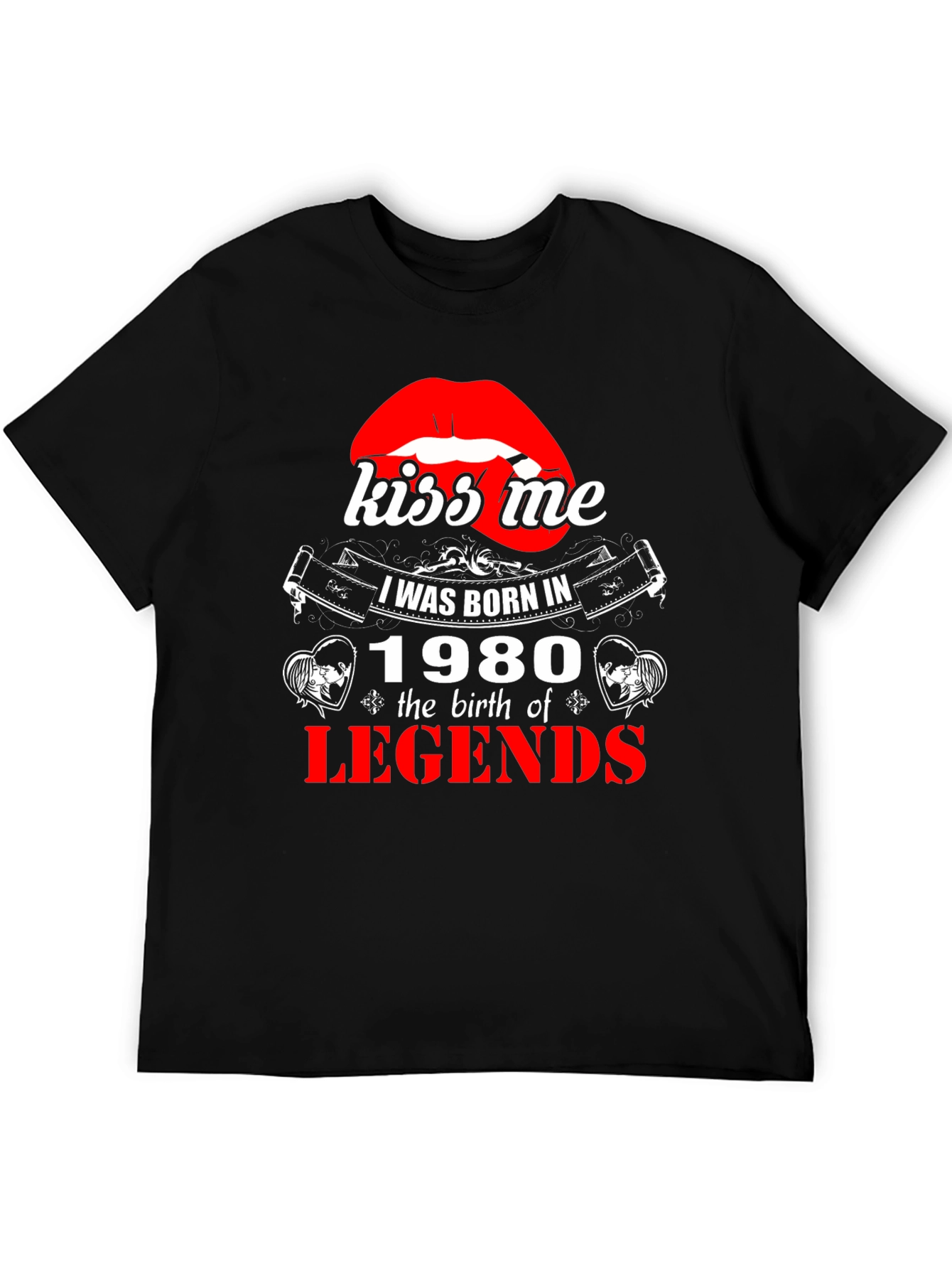 Kiss Me Born in 1980 Legends T-Shirt