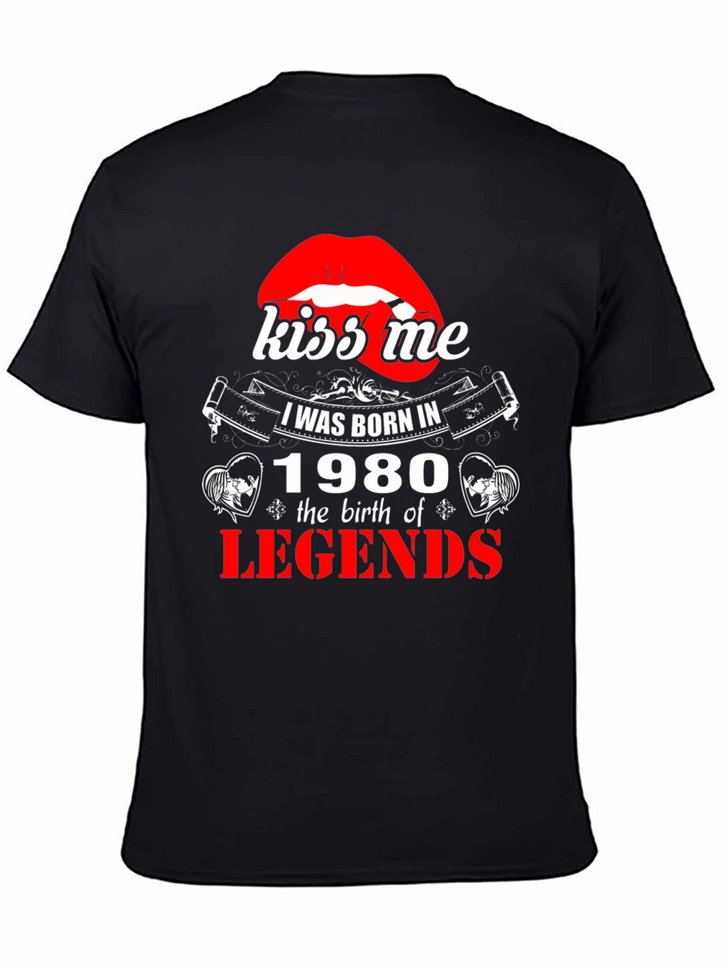Kiss Me Born in 1980 Legends T-Shirt
