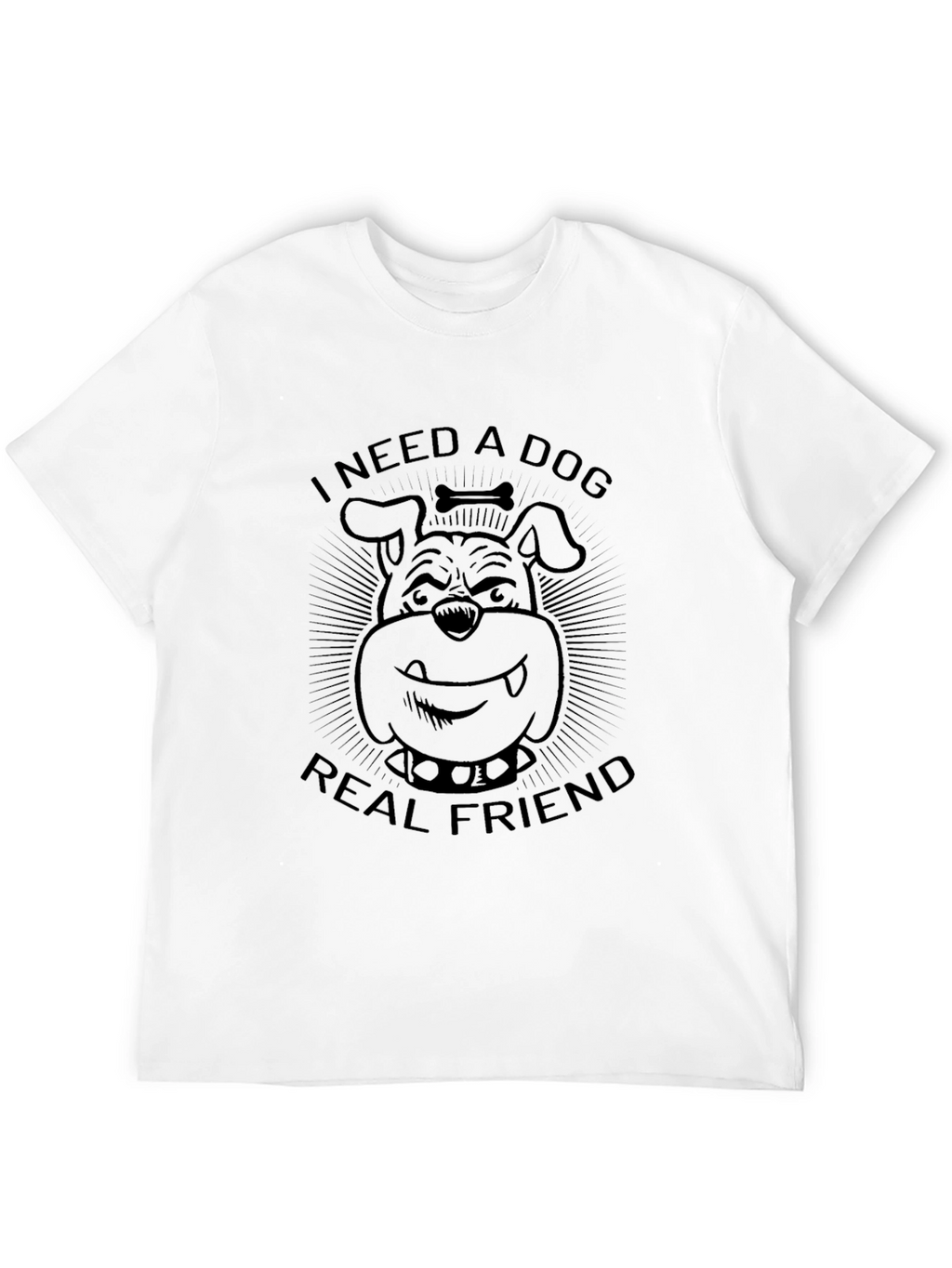 I Need a Dog Real Friend T-Shirt – Funny Dog Lover Tee