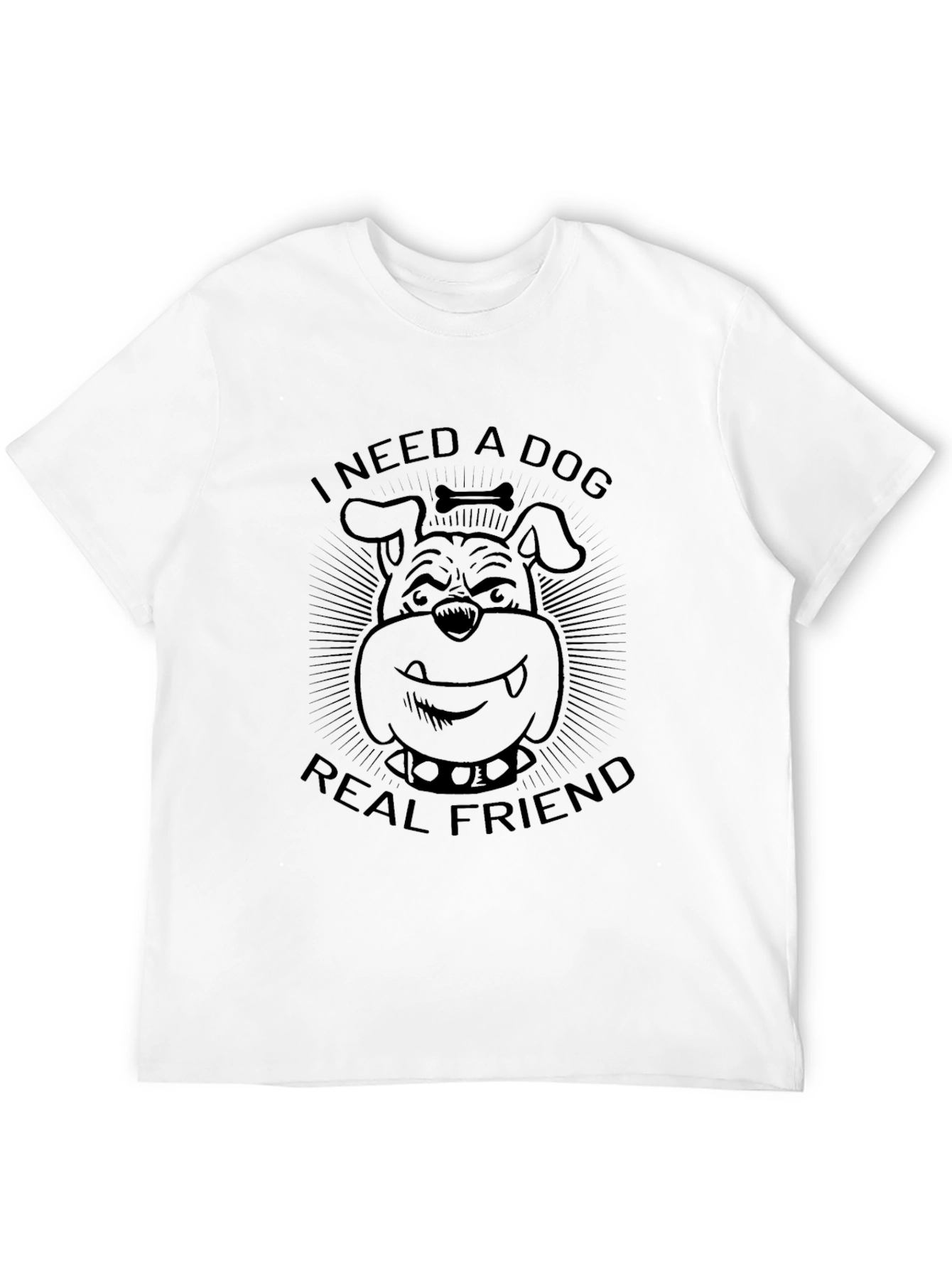 I Need a Dog Real Friend T-Shirt – Funny Dog Lover Tee