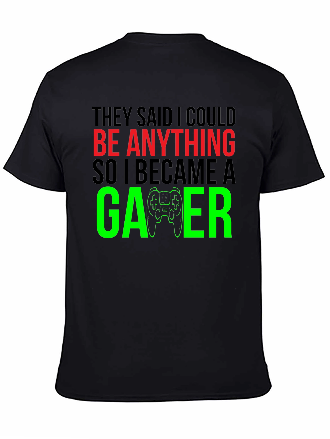 Funny Gamer T-Shirt - They Said I Could Be Anything