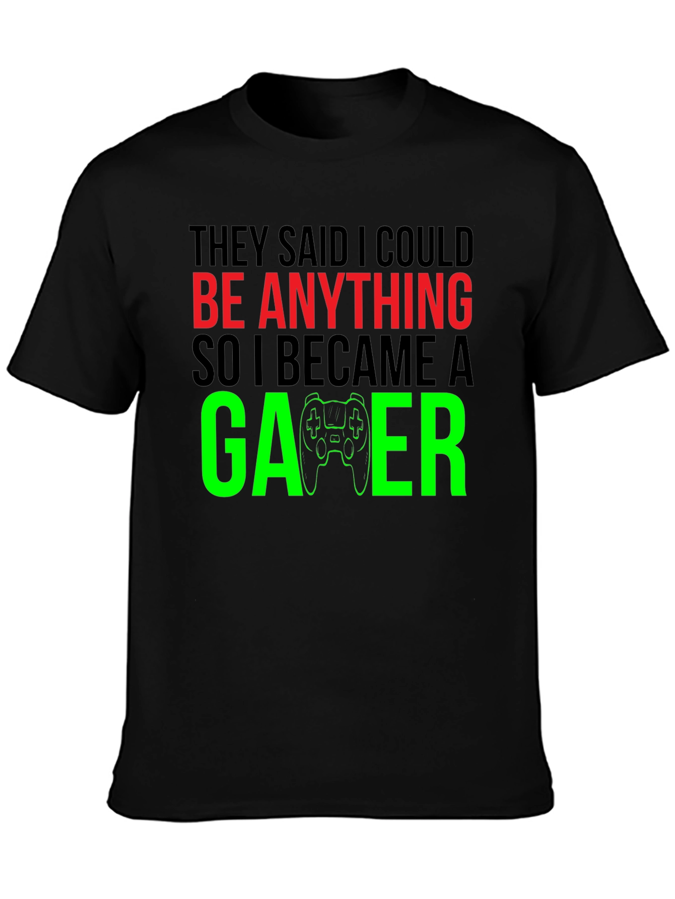 Funny Gamer T-Shirt - They Said I Could Be Anything