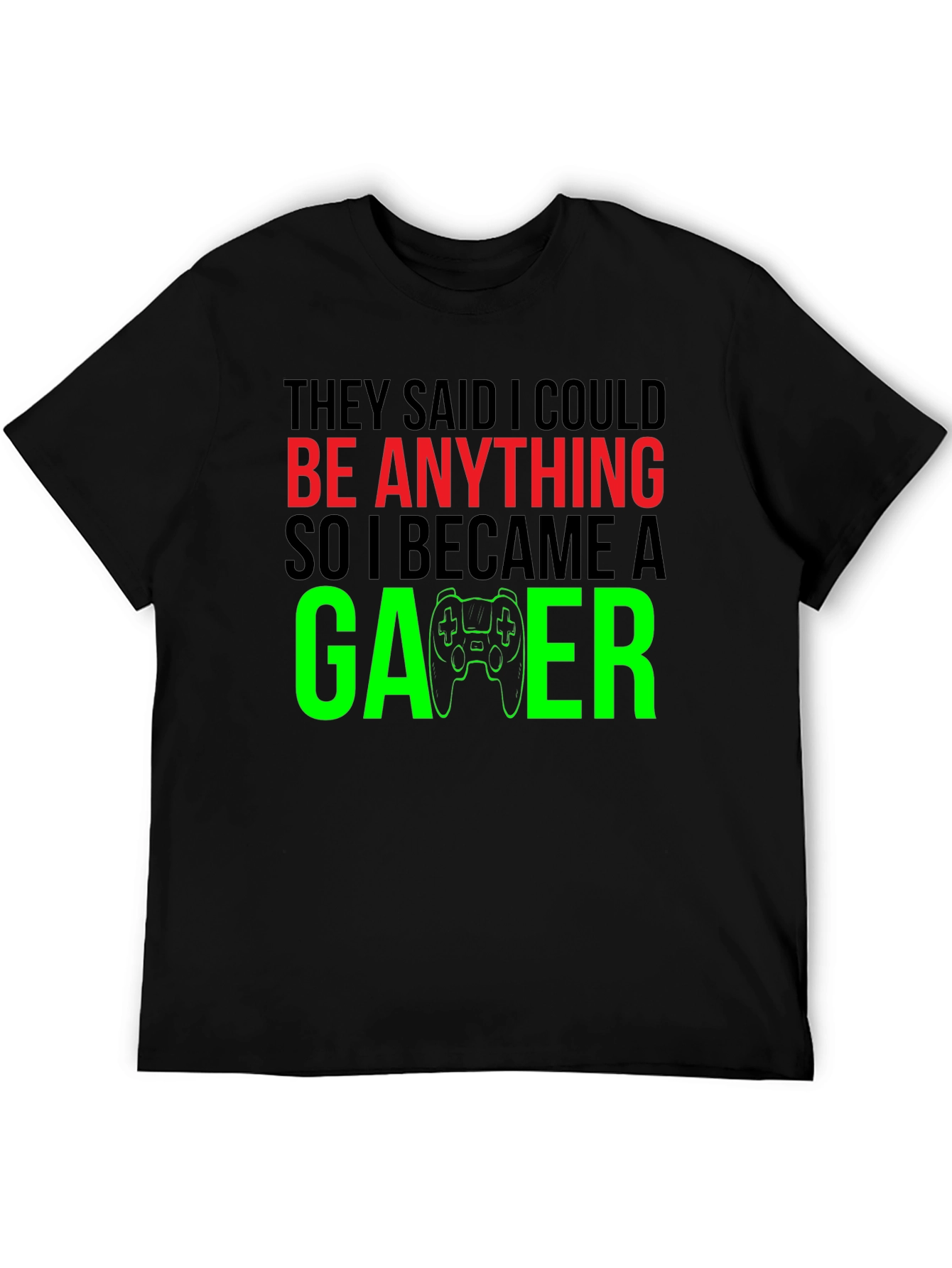 Funny Gamer T-Shirt - They Said I Could Be Anything