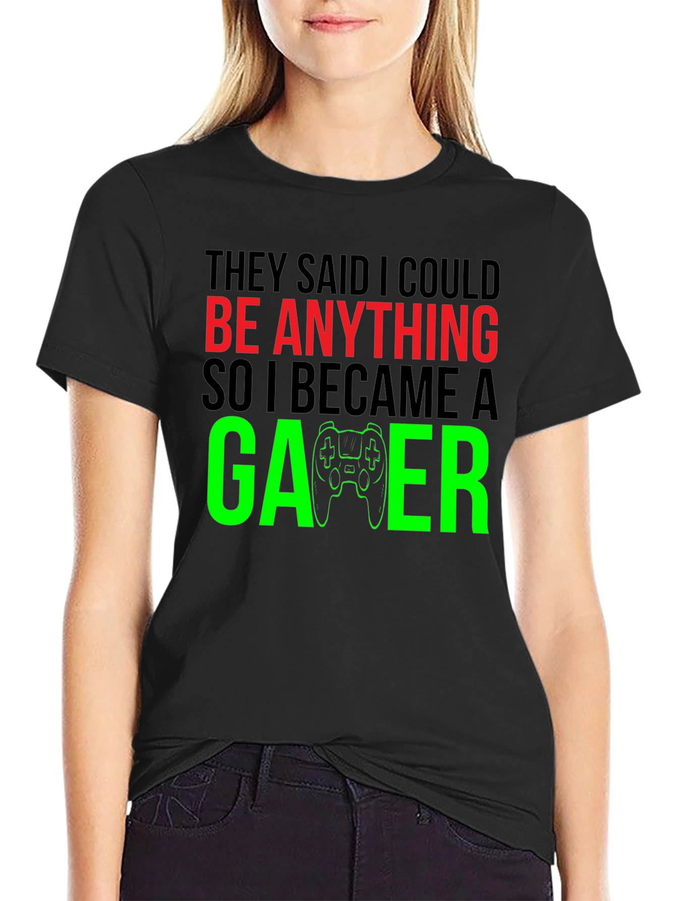 Funny Gamer T-Shirt - They Said I Could Be Anything