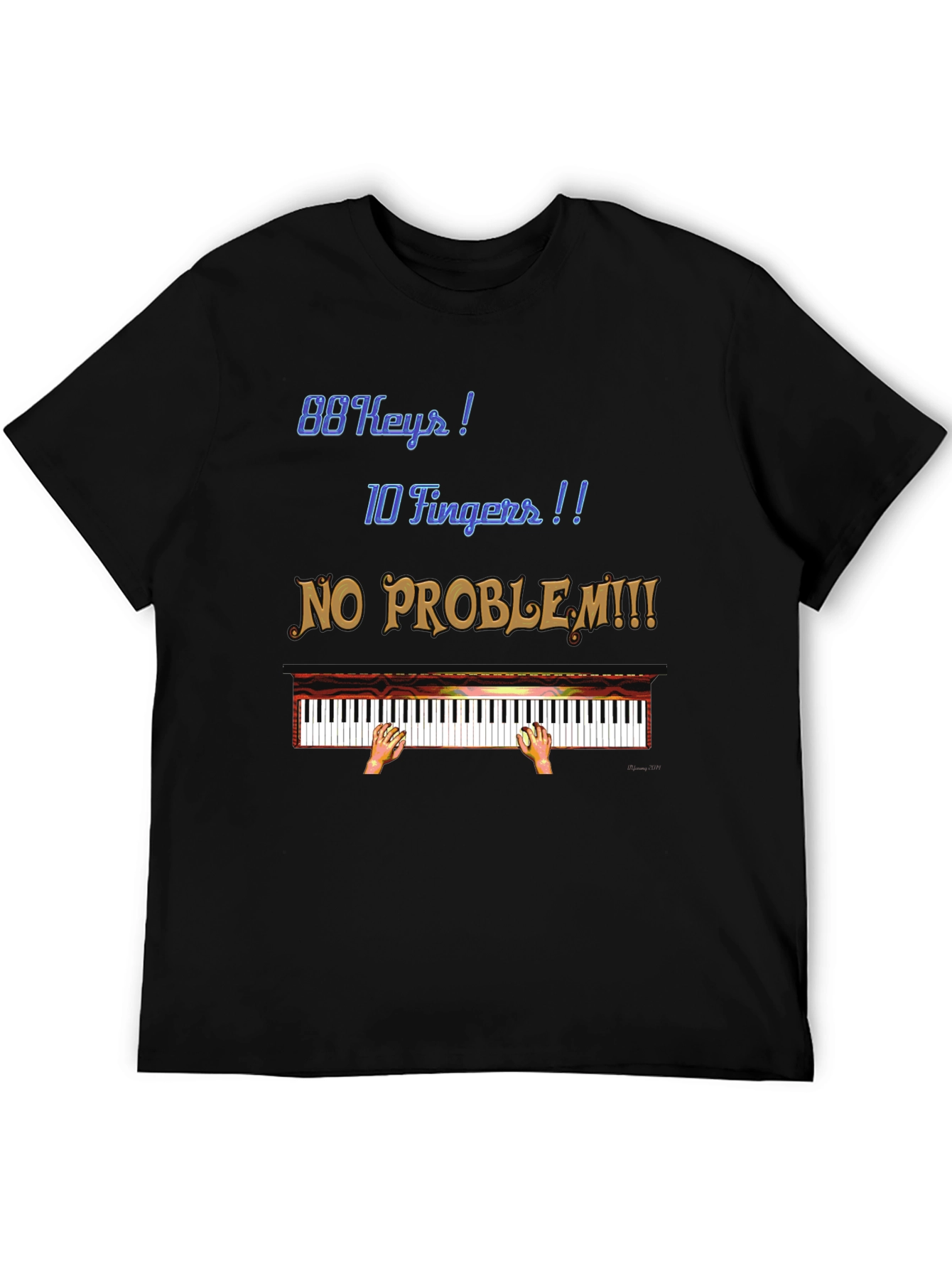 Piano Player T-Shirt: 88 Keys 10 Fingers No Problem!