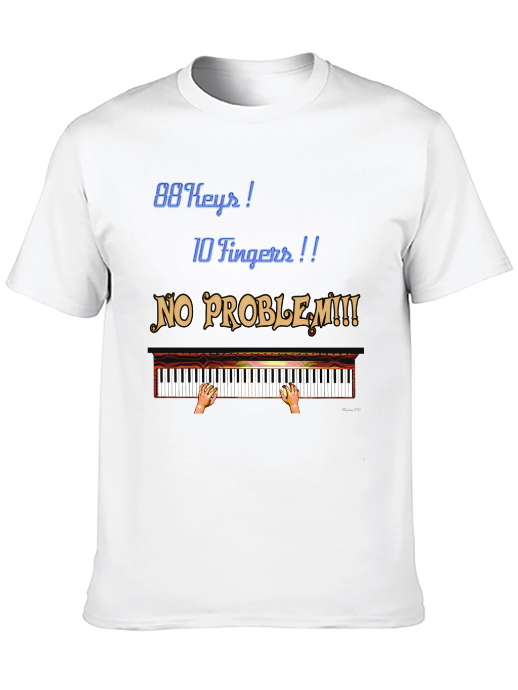 Piano Player T-Shirt: 88 Keys 10 Fingers No Problem!