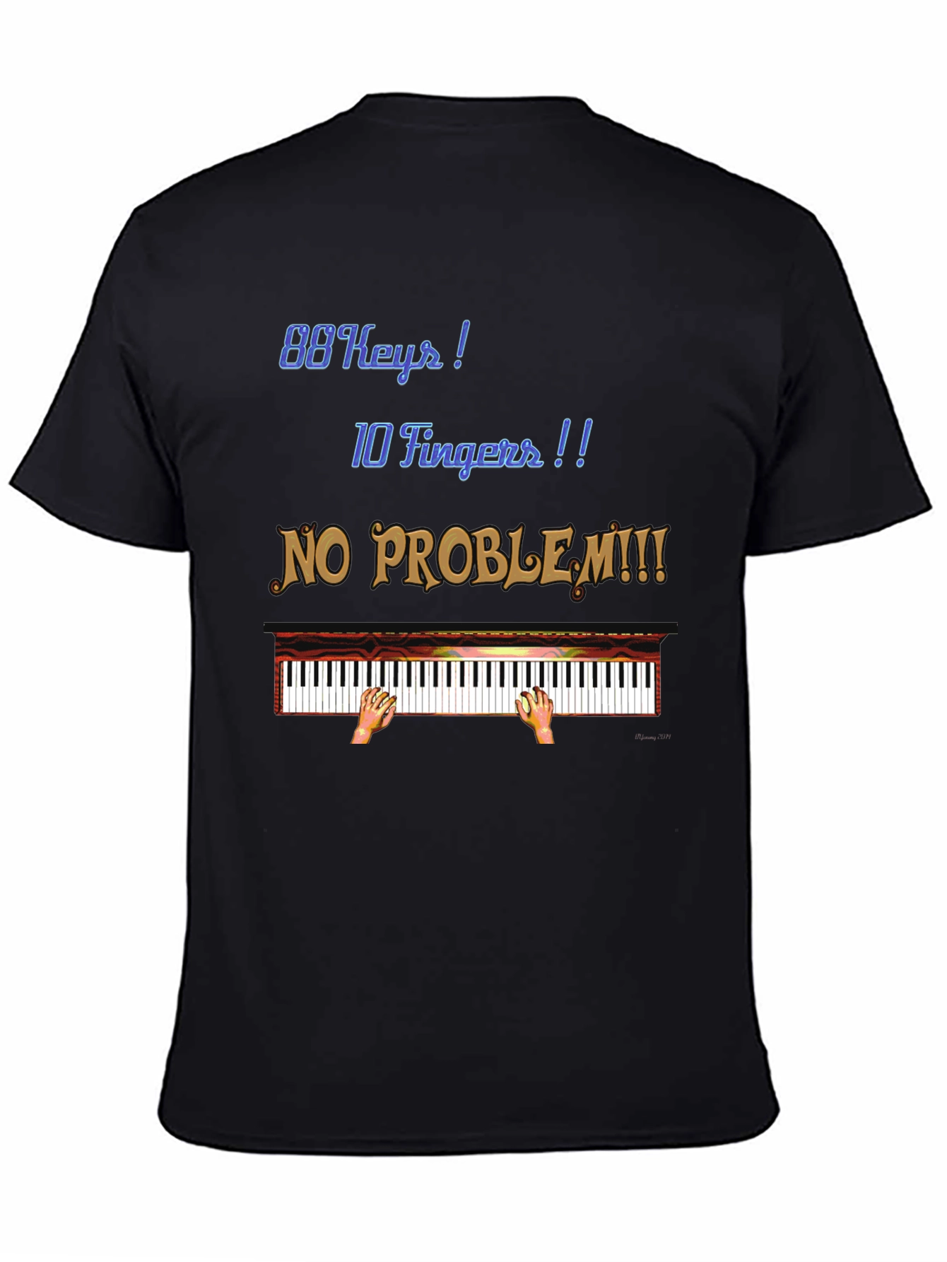 Piano Player T-Shirt: 88 Keys 10 Fingers No Problem!
