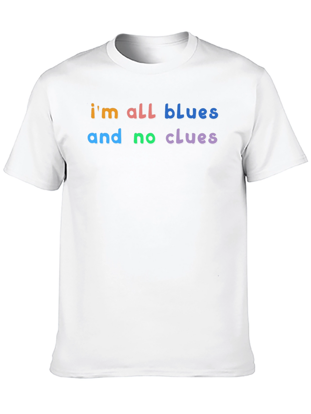Im All Blues and No Clues T-Shirt