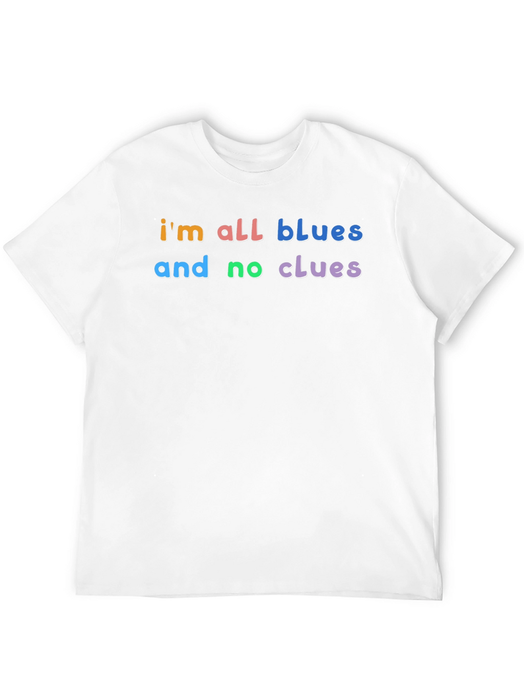 Im All Blues and No Clues T-Shirt