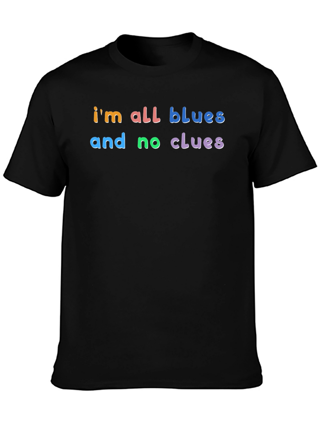 Im All Blues and No Clues T-Shirt