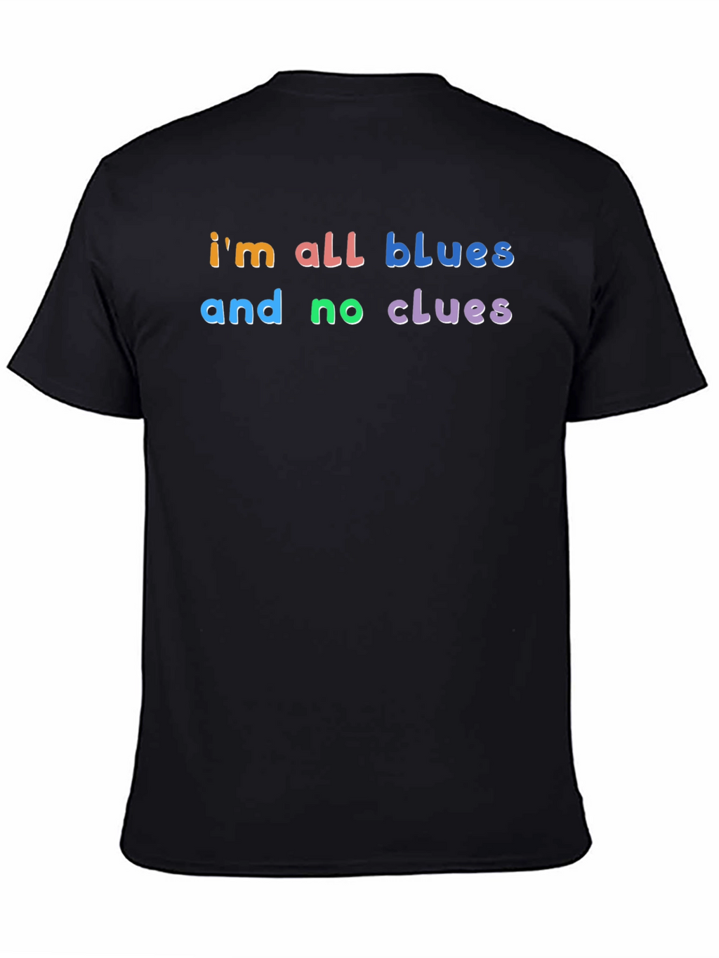 Im All Blues and No Clues T-Shirt