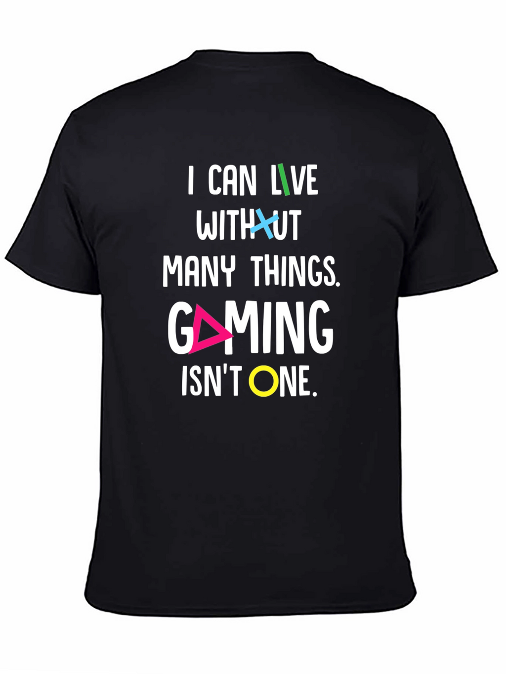 Gaming T-Shirt - I Can Live Without Many Things
