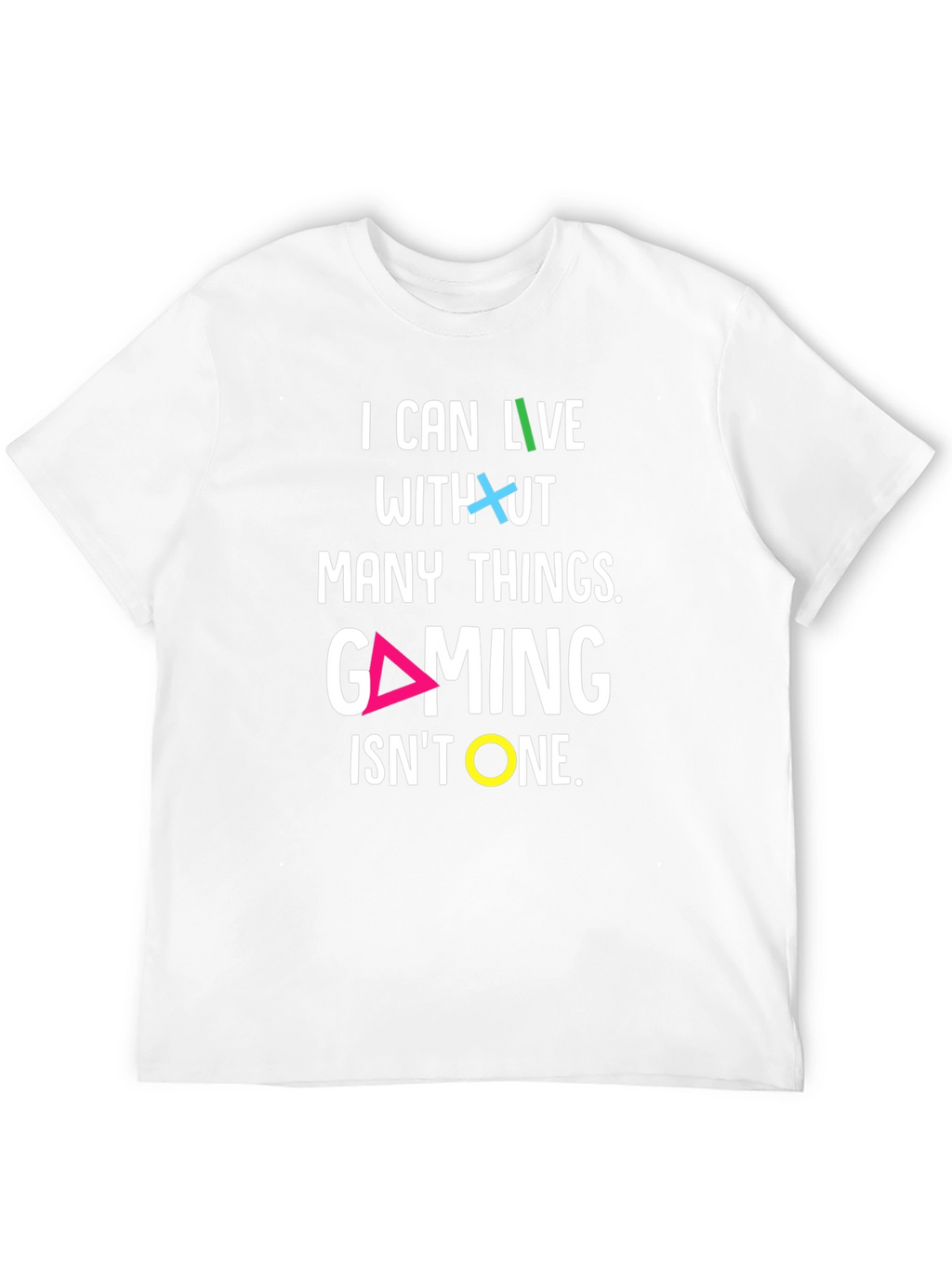 Gaming T-Shirt - I Can Live Without Many Things