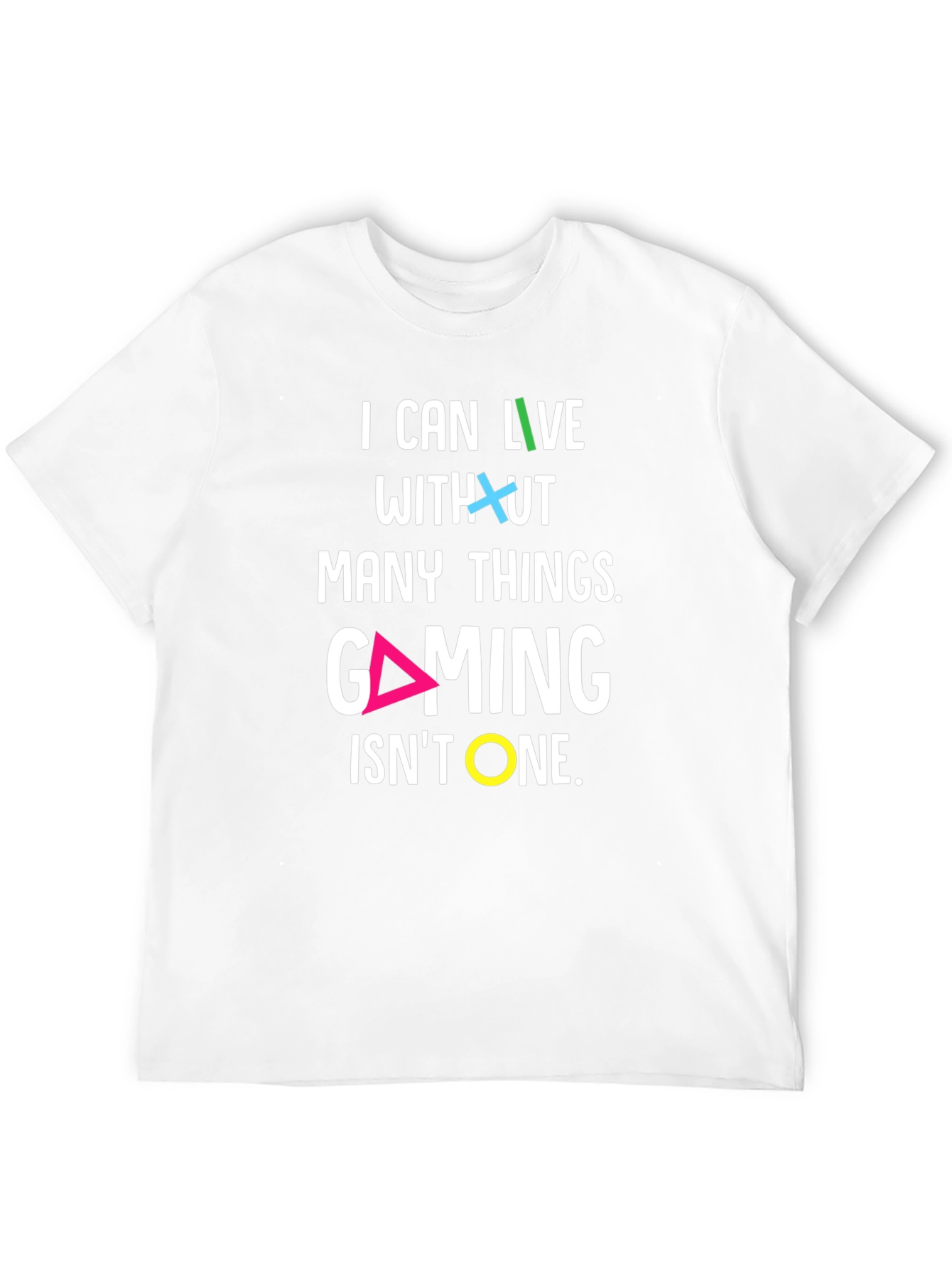 Gaming T-Shirt - I Can Live Without Many Things