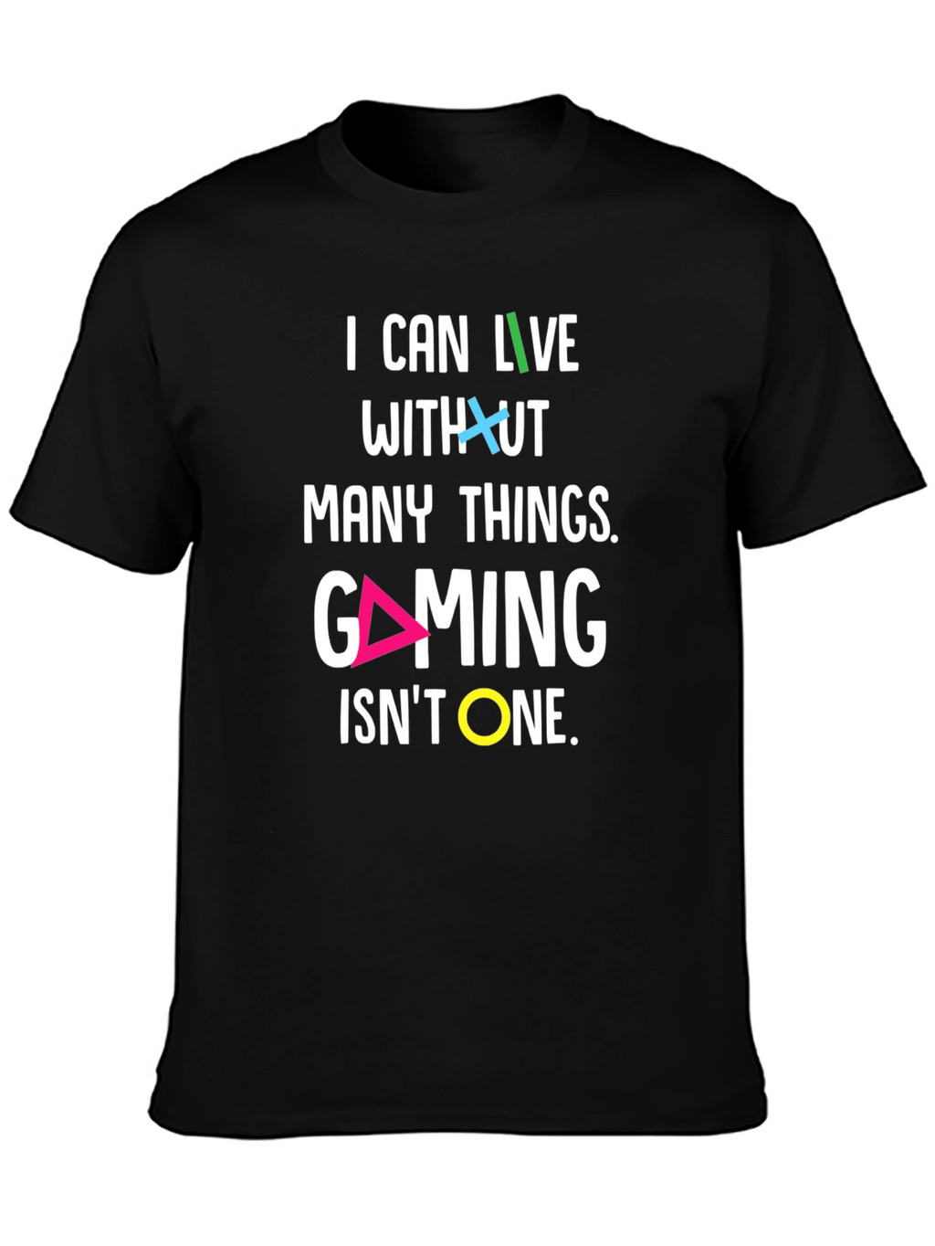 Gaming T-Shirt - I Can Live Without Many Things