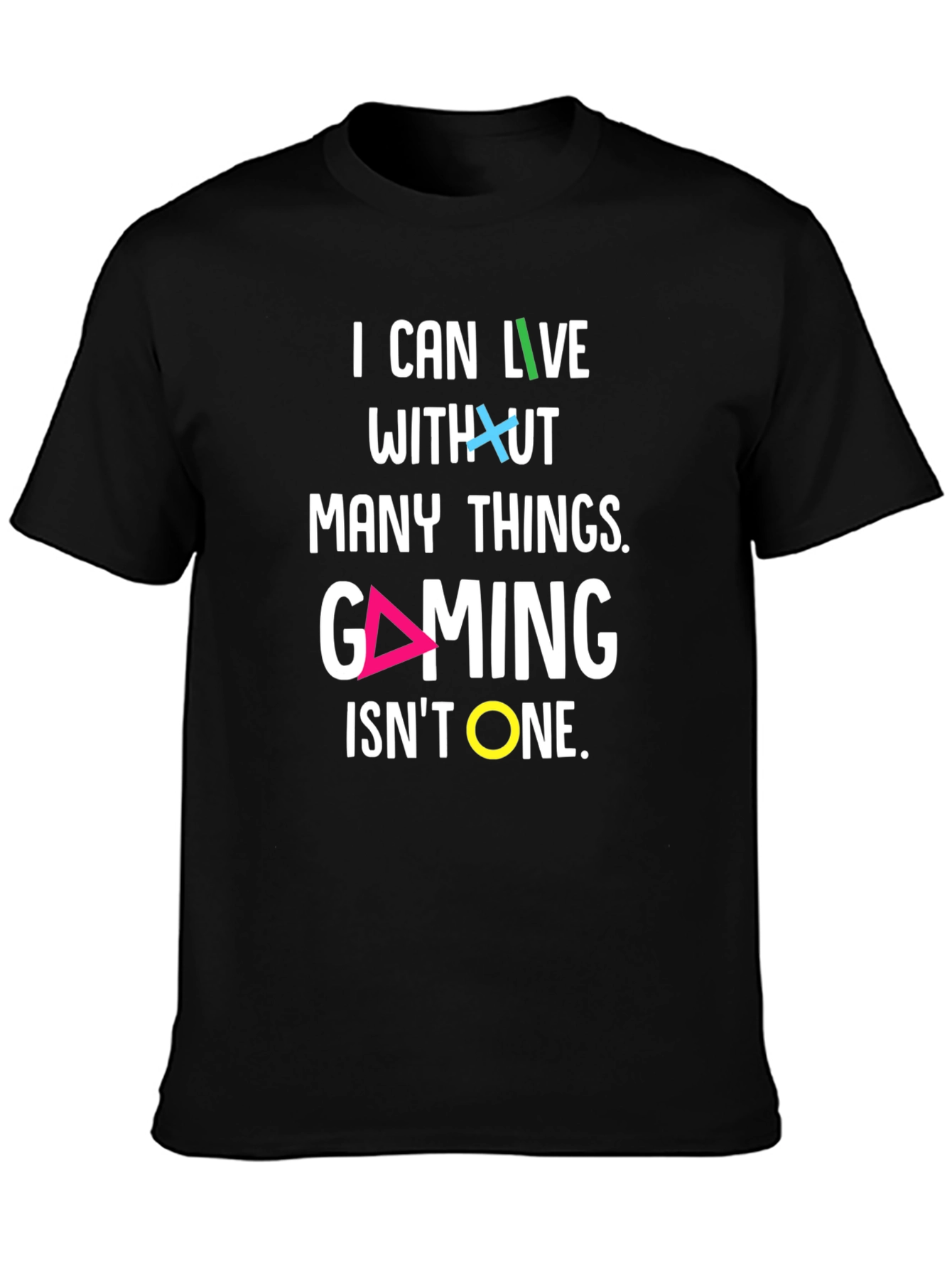 Gaming T-Shirt - I Can Live Without Many Things