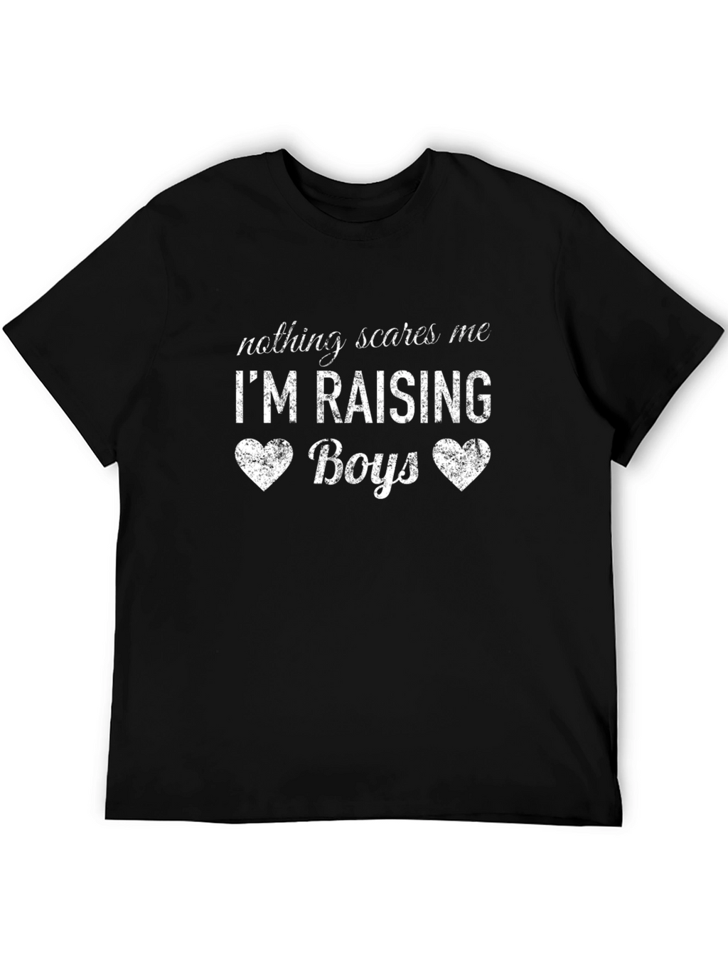 Nothing Scares Me Im Raising Boys Black T-Shirt