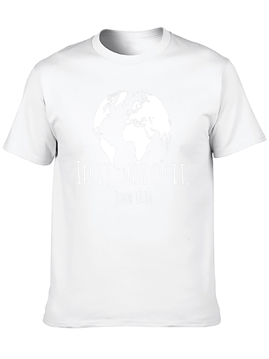 In It Not Of It. John 17:16 T-Shirt