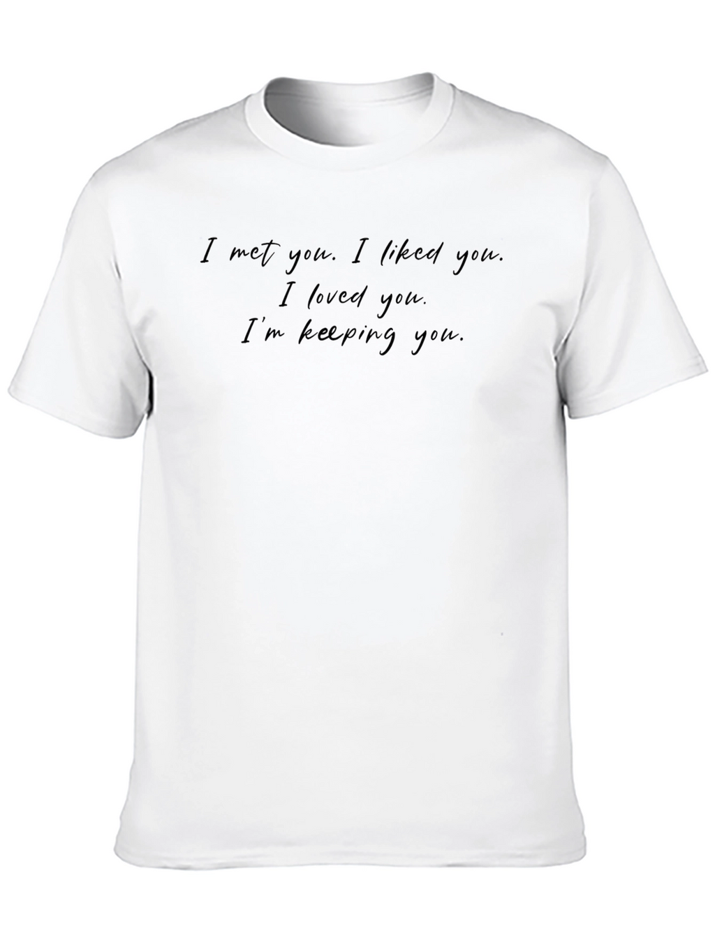I Met You T-Shirt Funny Love Tee