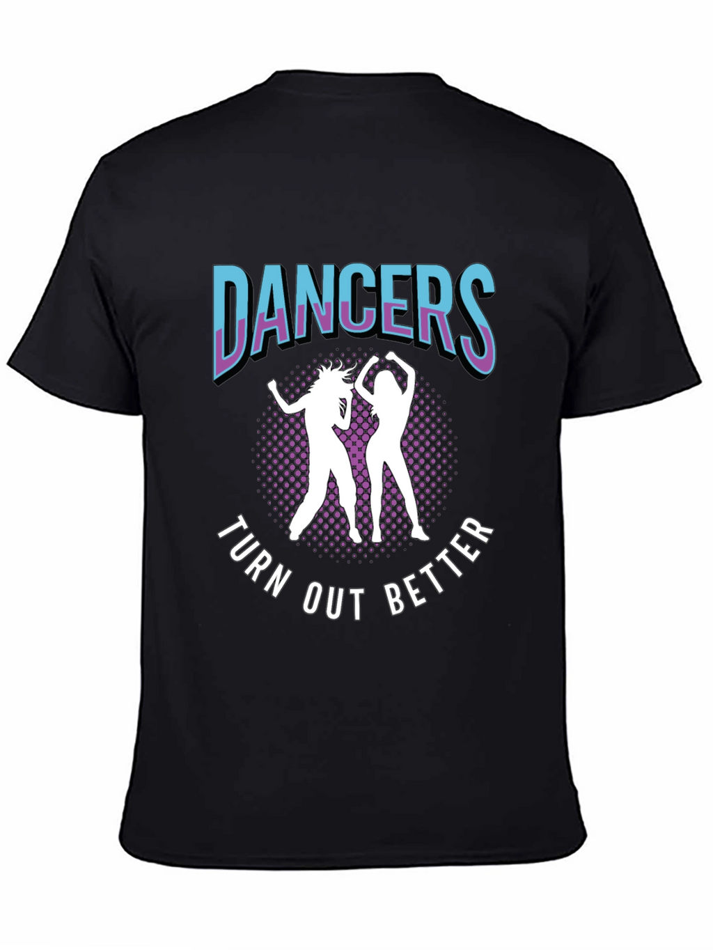 Dancers Turn Out Better Graphic Tee