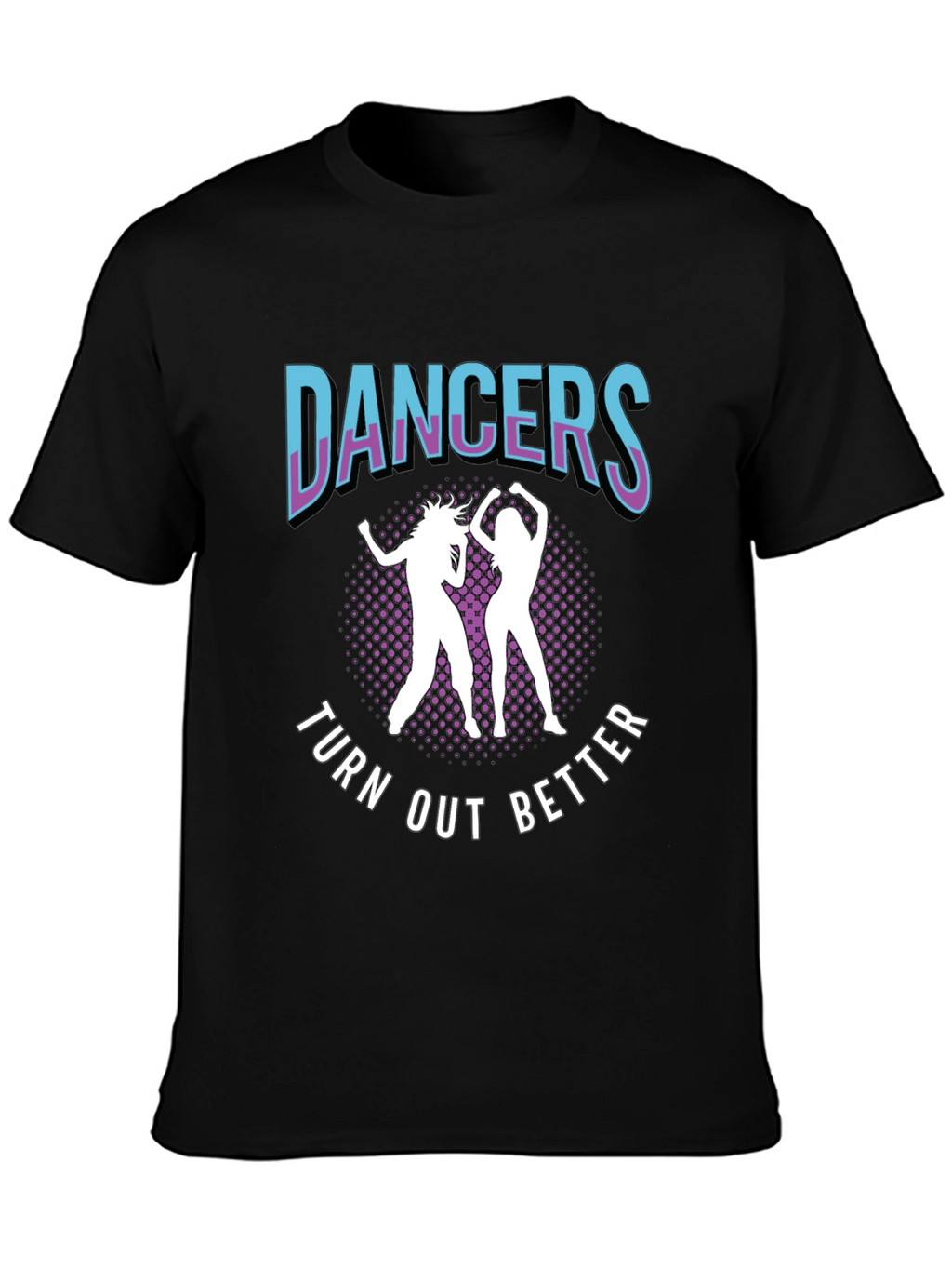 Dancers Turn Out Better Graphic Tee