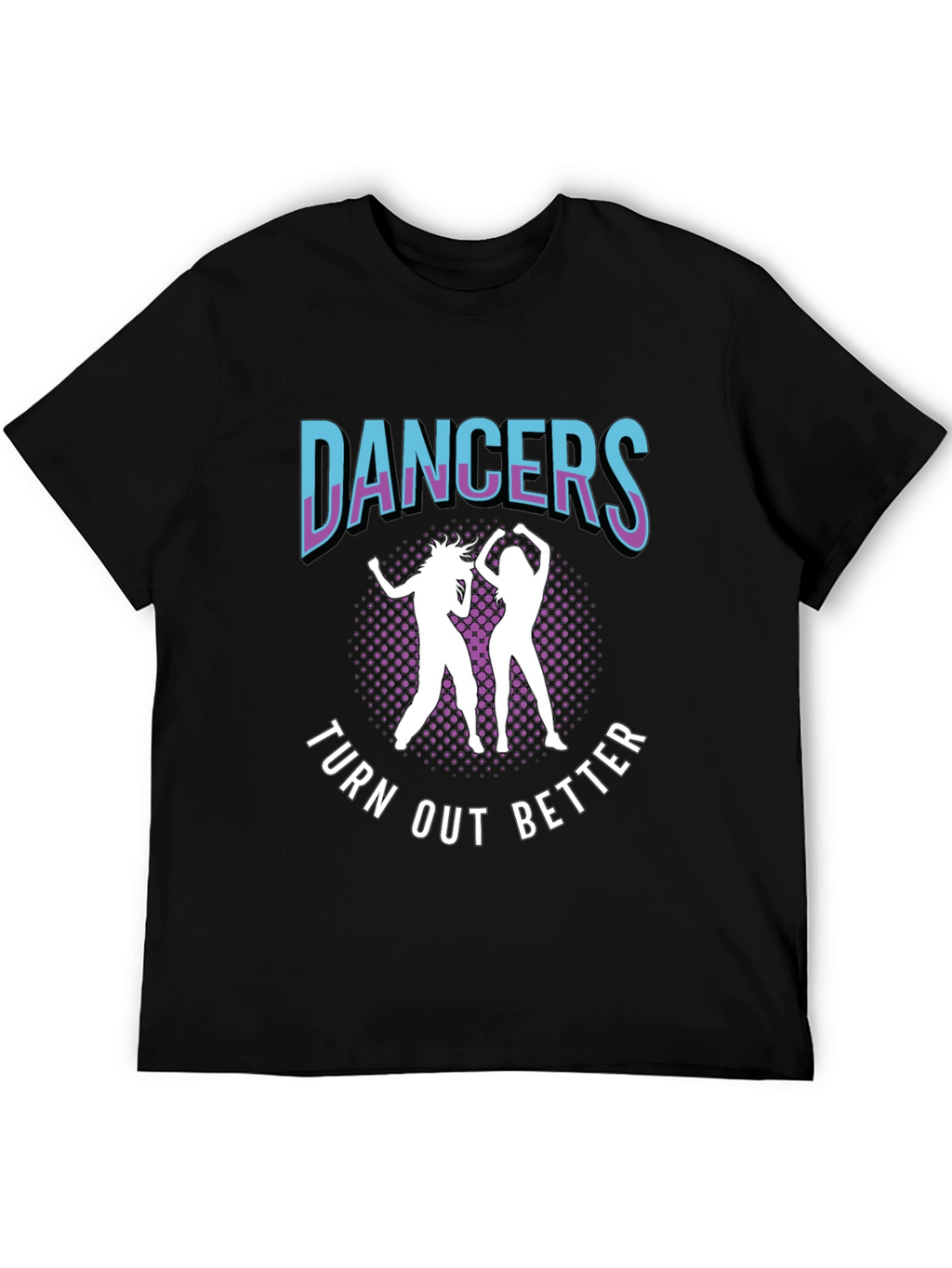 Dancers Turn Out Better Graphic Tee