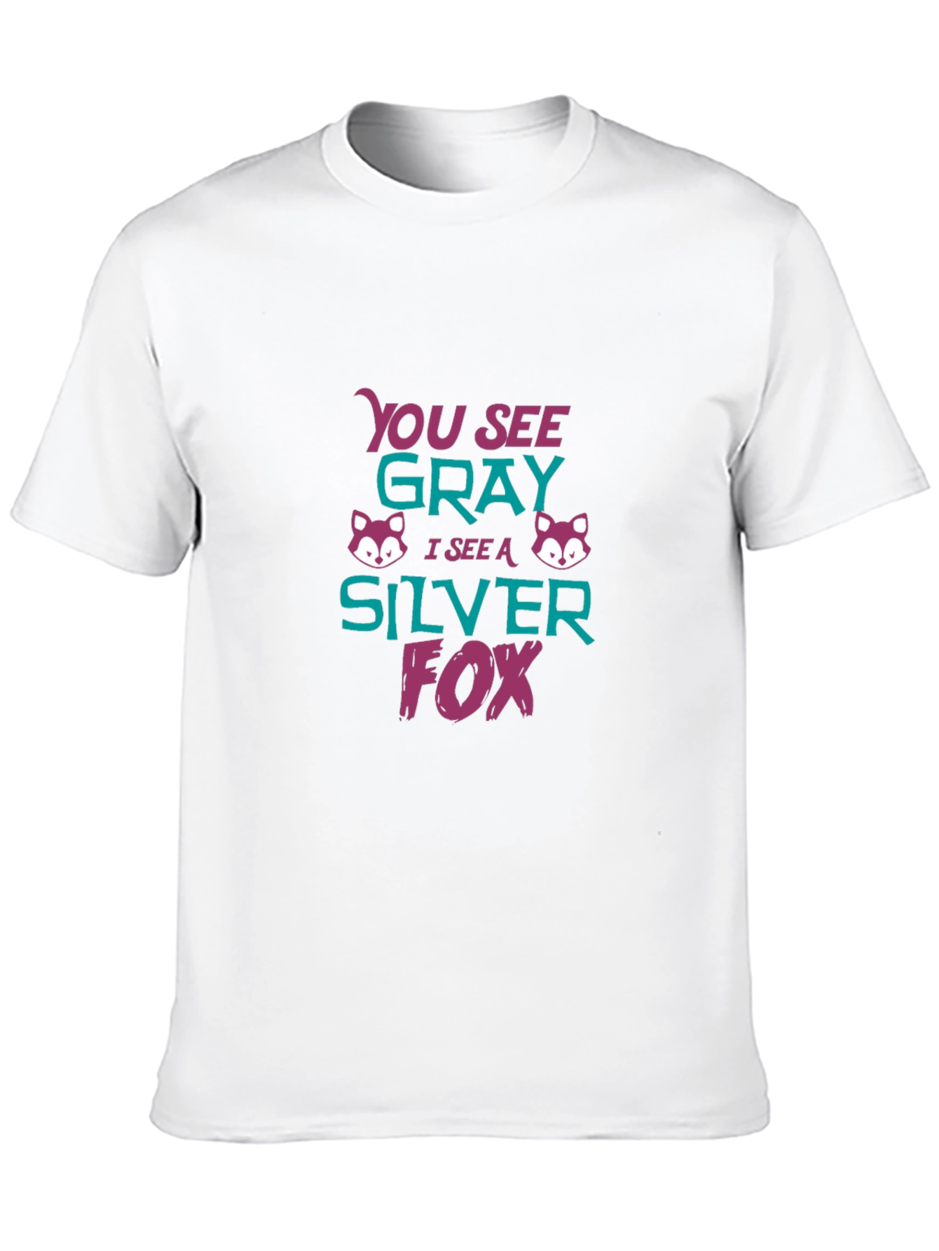 Silver Fox Tee - You See Gray Funny Graphic T-Shirt