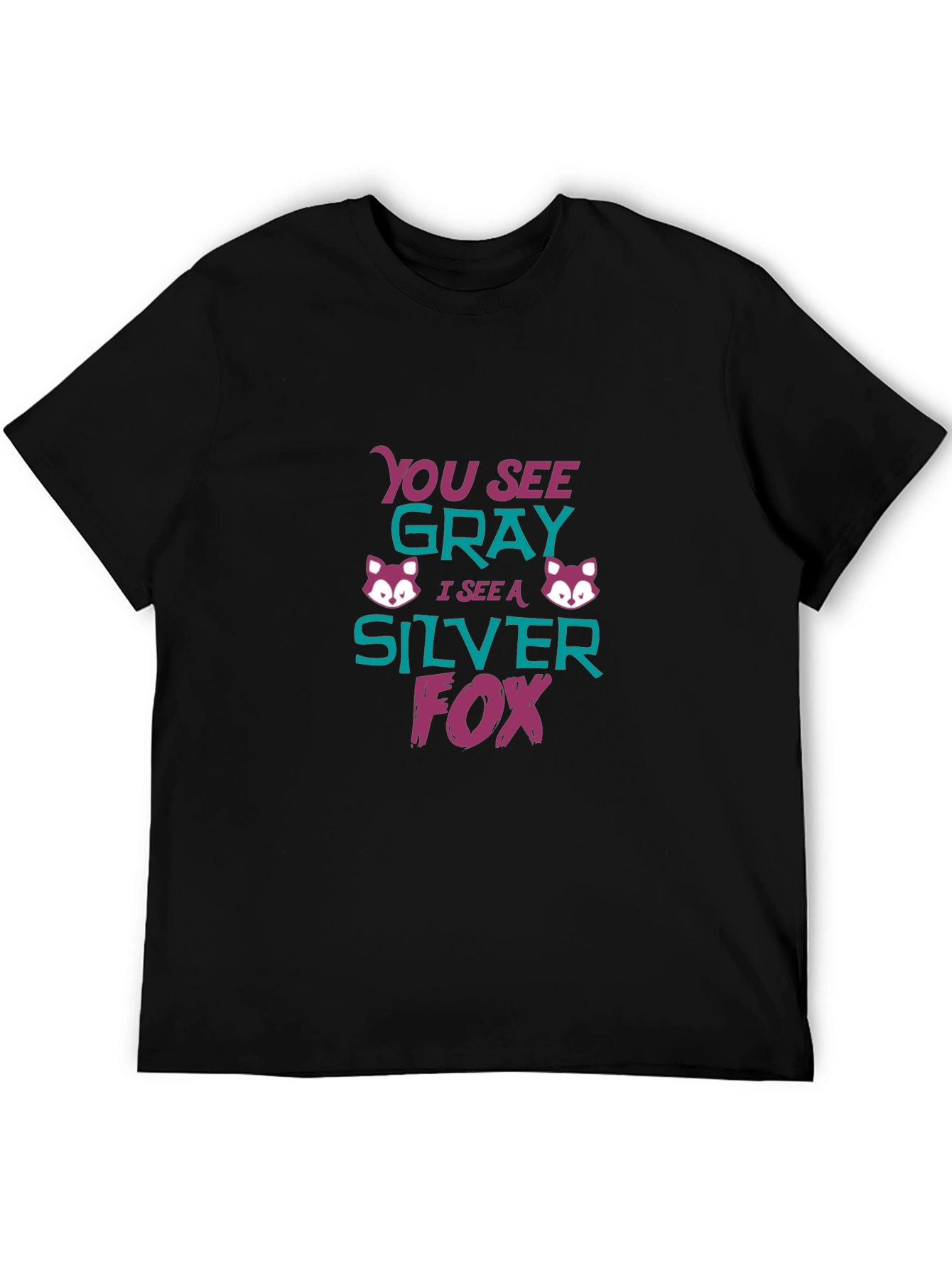 Silver Fox Tee - You See Gray Funny Graphic T-Shirt