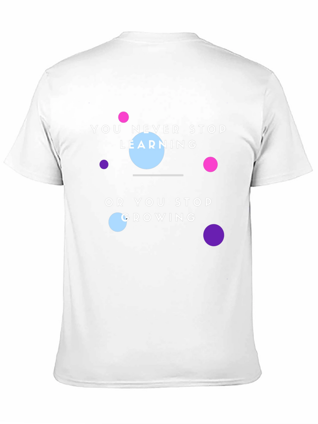 Motivational T-Shirt: You Never Stop Learning