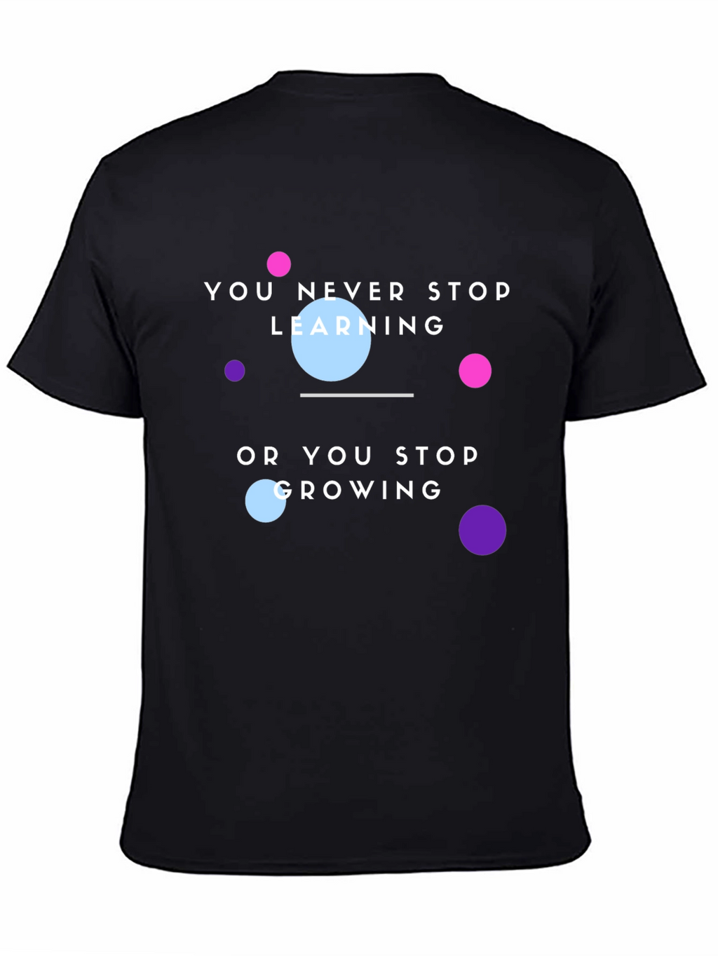 Motivational T-Shirt: You Never Stop Learning