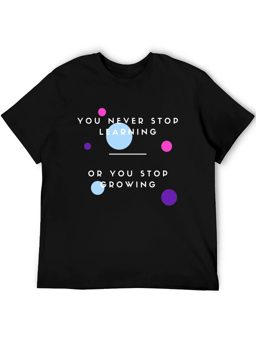 Motivational T-Shirt: You Never Stop Learning