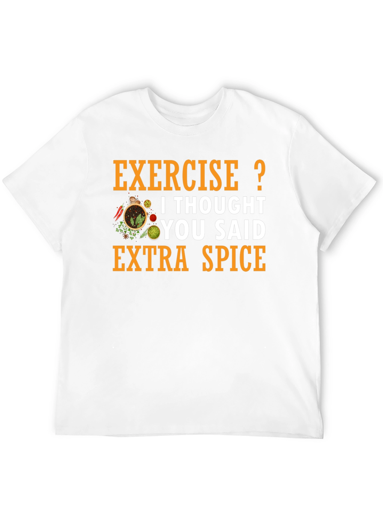 Spice T-Shirt: Exercise? Extra Spice!