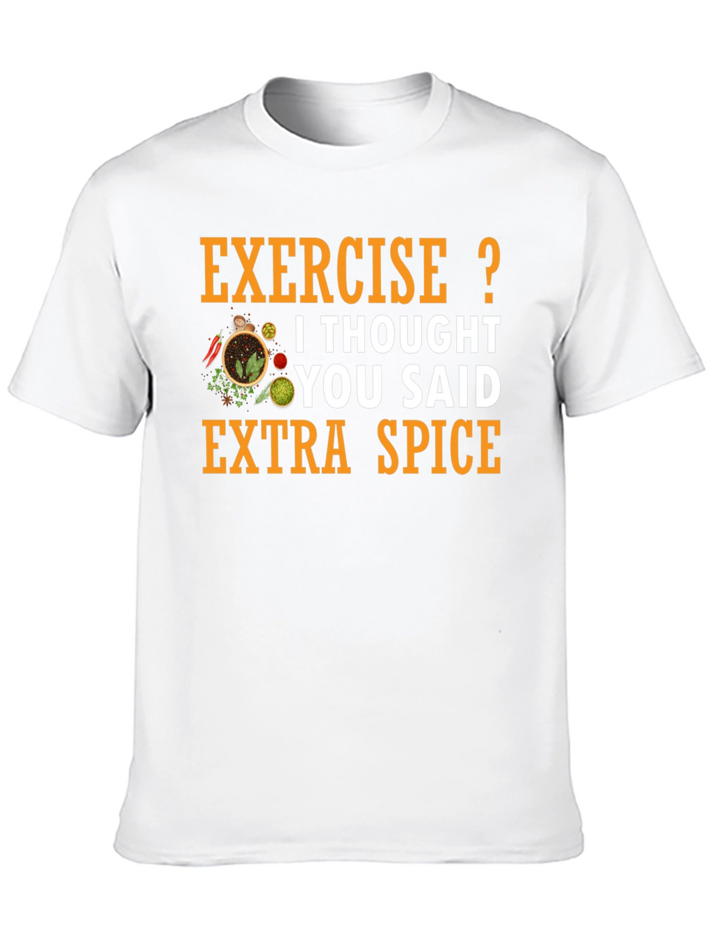 Spice T-Shirt: Exercise? Extra Spice!