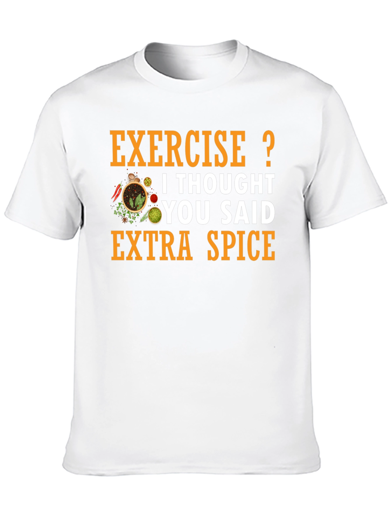 Spice T-Shirt: Exercise? Extra Spice!