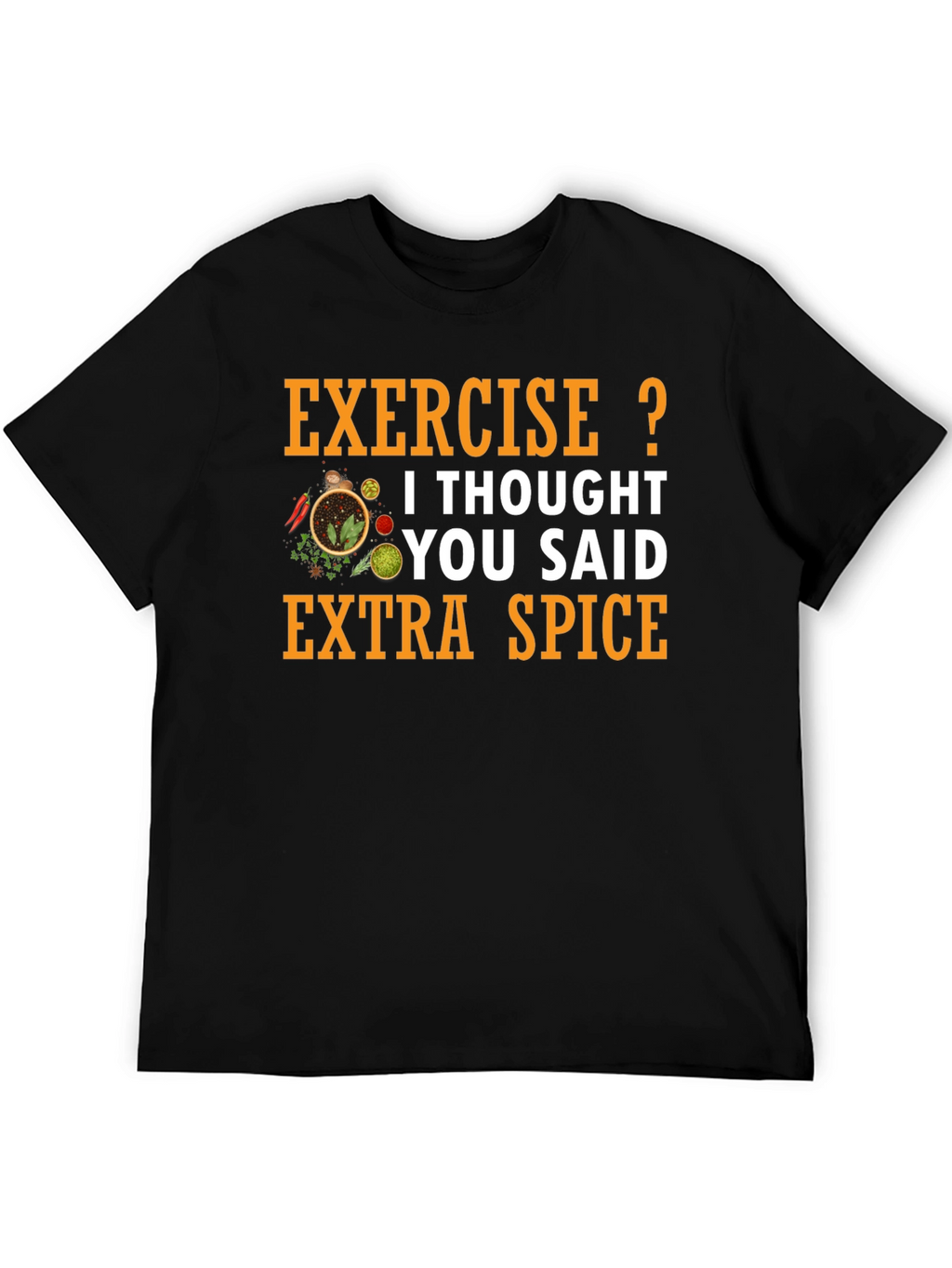 Spice T-Shirt: Exercise? Extra Spice!