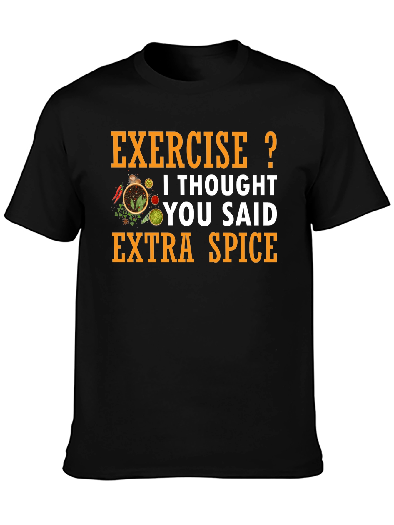 Spice T-Shirt: Exercise? Extra Spice!
