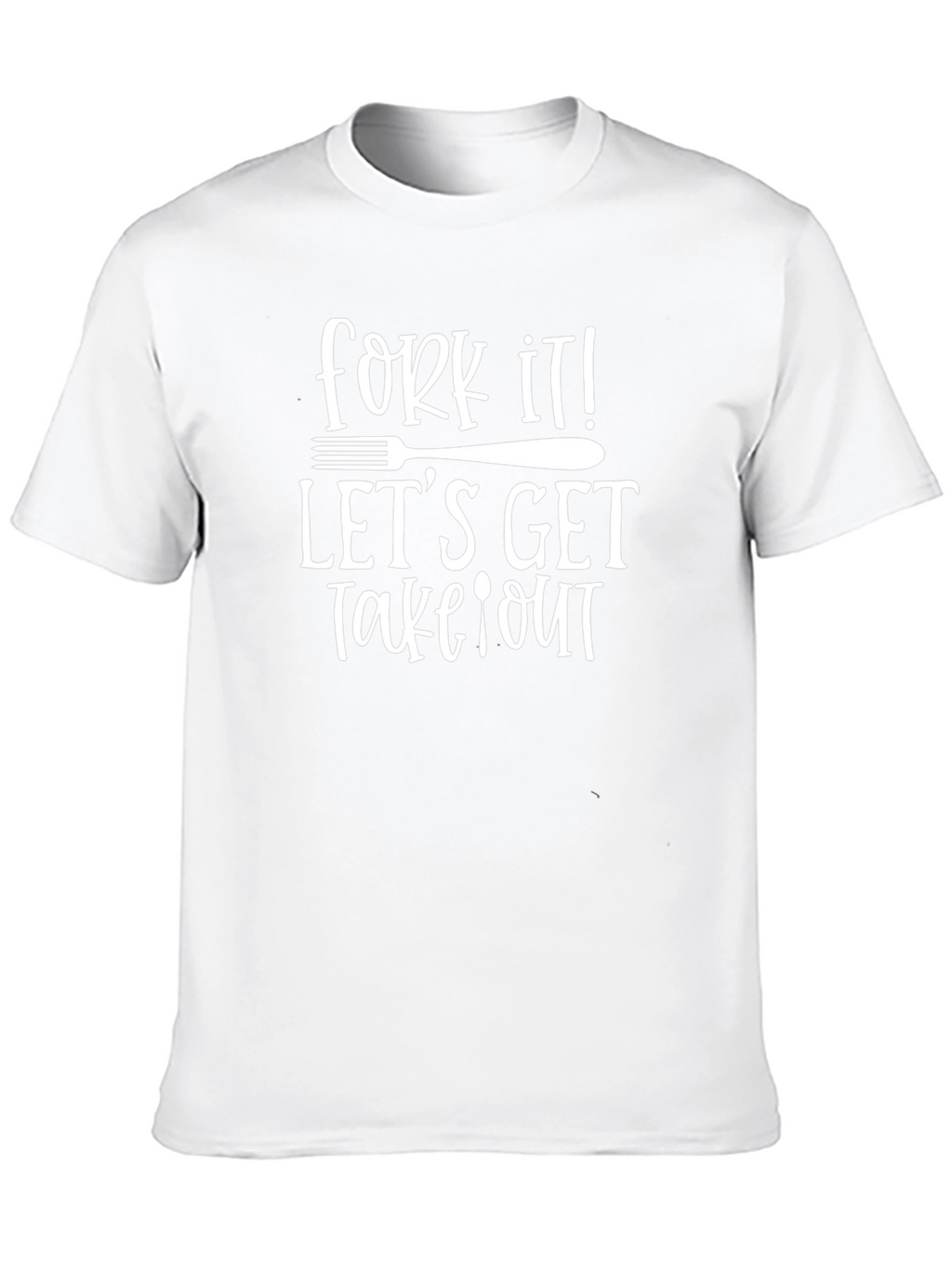 Fork It Lets Get Takeout T-Shirt