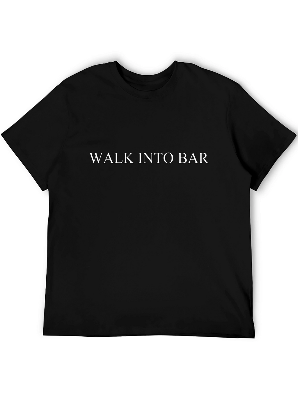 Walk Into Bar Black T-Shirt - Funny Slogan Tee