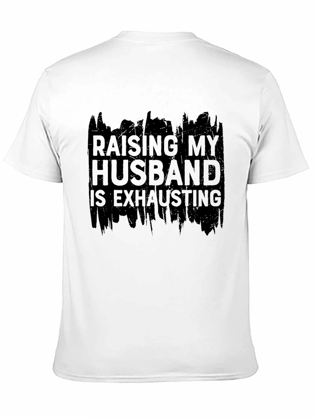 Raising My Husband T-Shirt - Humorous Slogan Tee