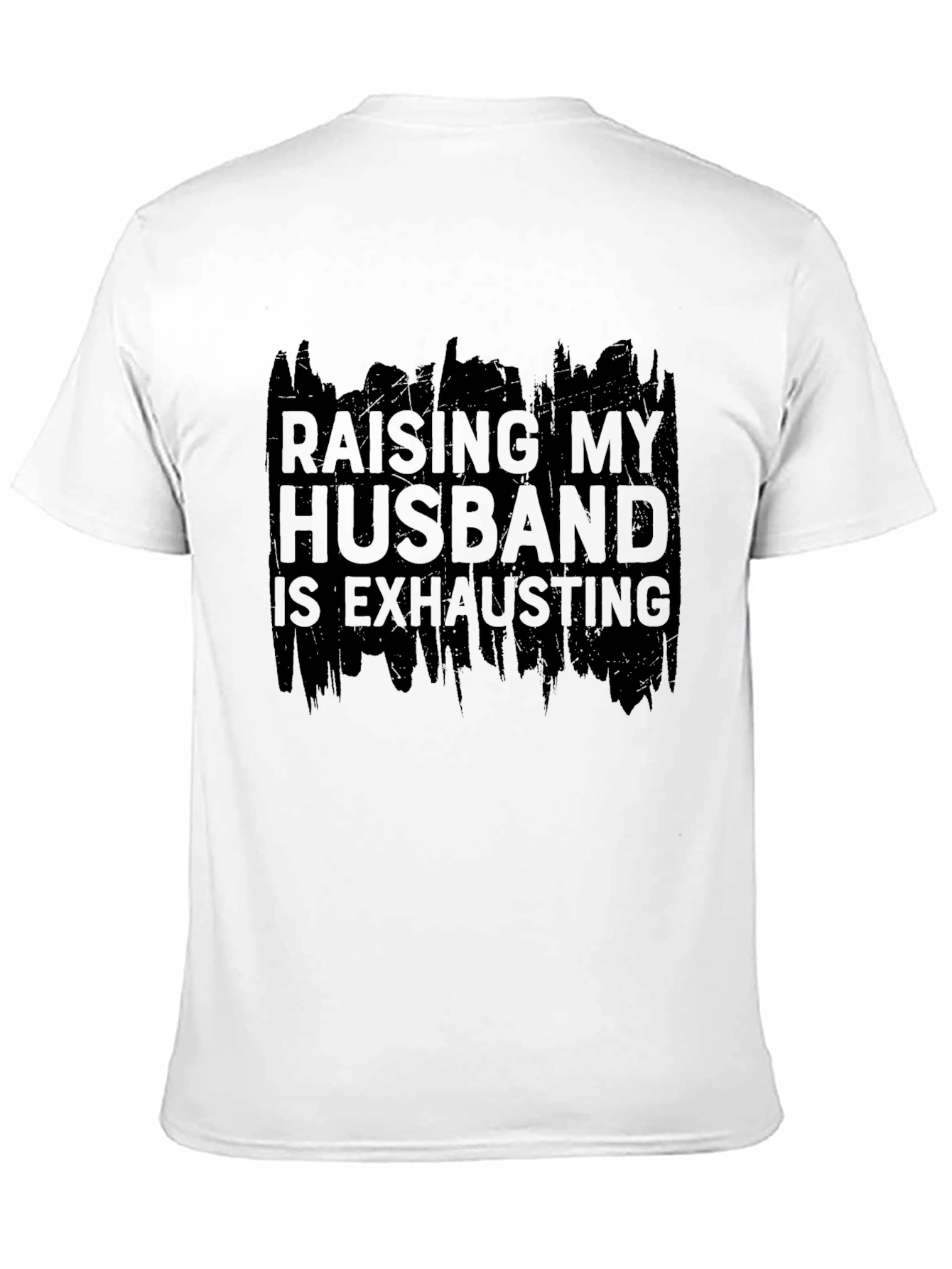 Raising My Husband T-Shirt - Humorous Slogan Tee