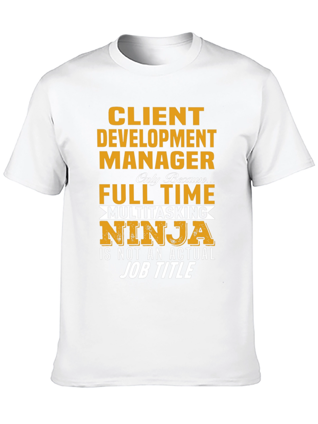 Client Development Manager Funny Job Title T-Shirt