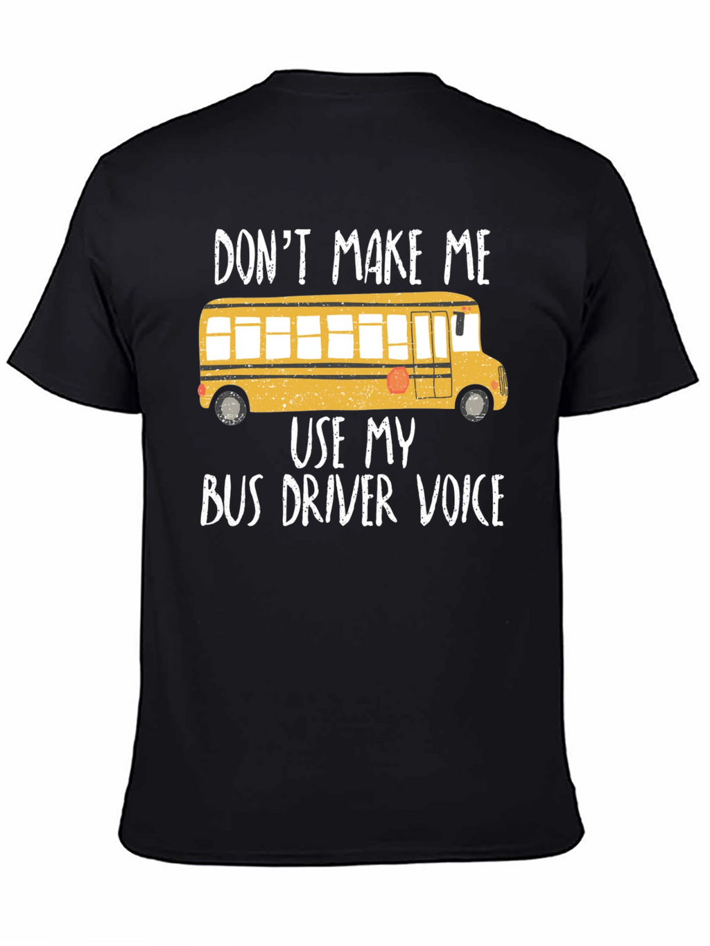 Dont Make Me Use My Bus Driver Voice T-Shirt