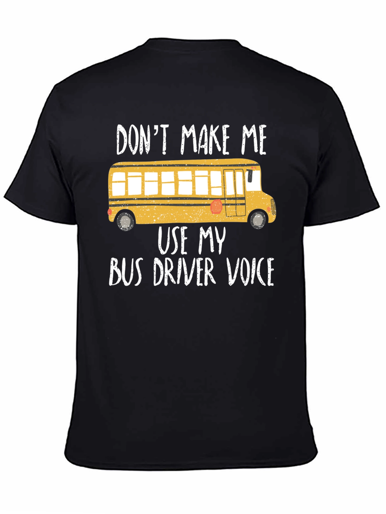 Dont Make Me Use My Bus Driver Voice T-Shirt