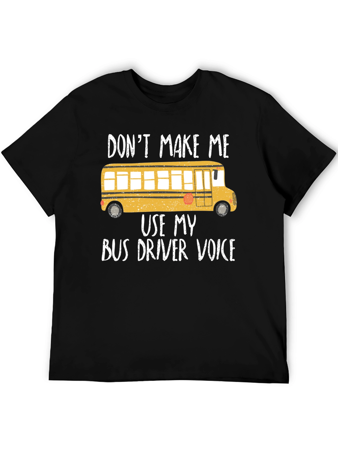 Dont Make Me Use My Bus Driver Voice T-Shirt
