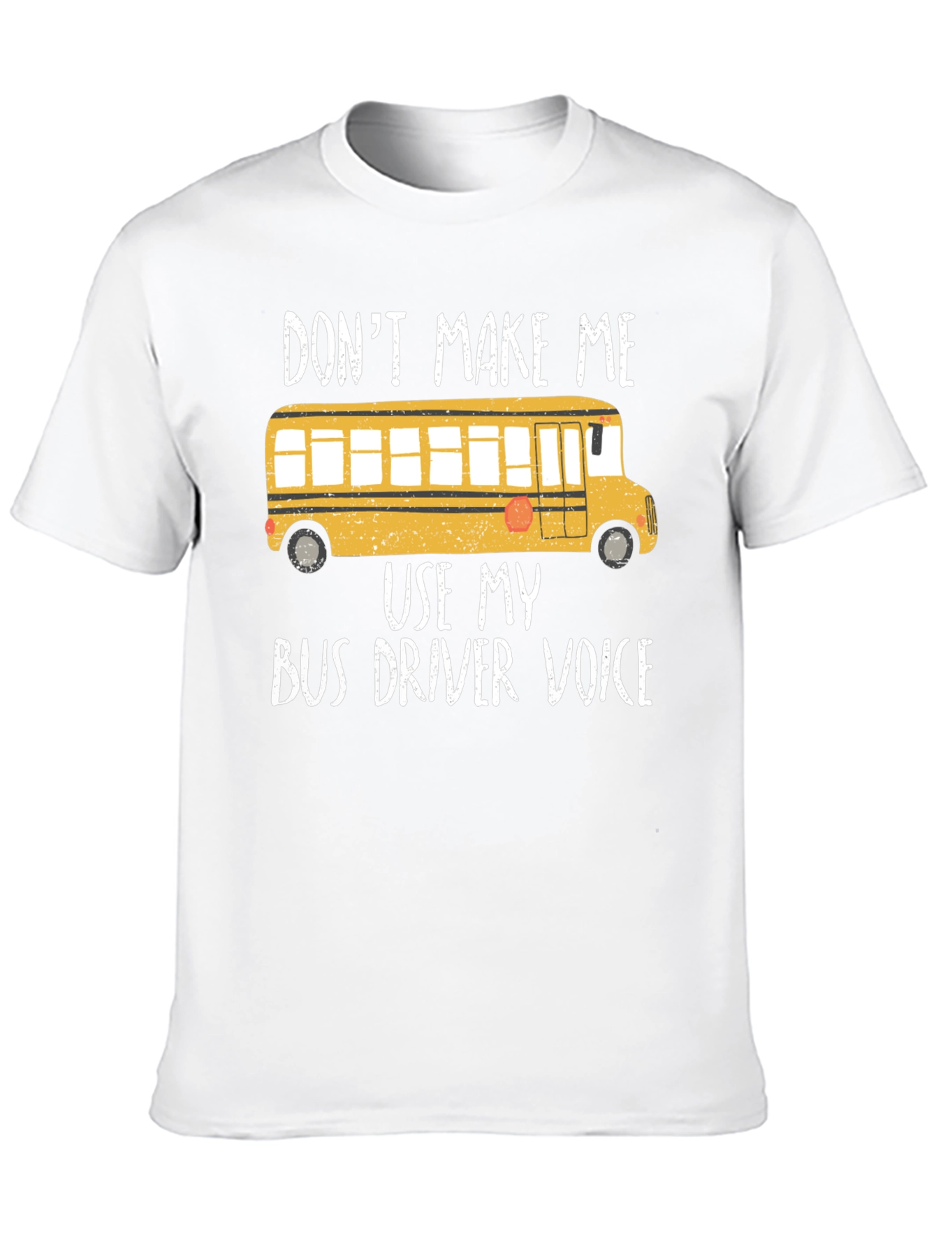 Dont Make Me Use My Bus Driver Voice T-Shirt