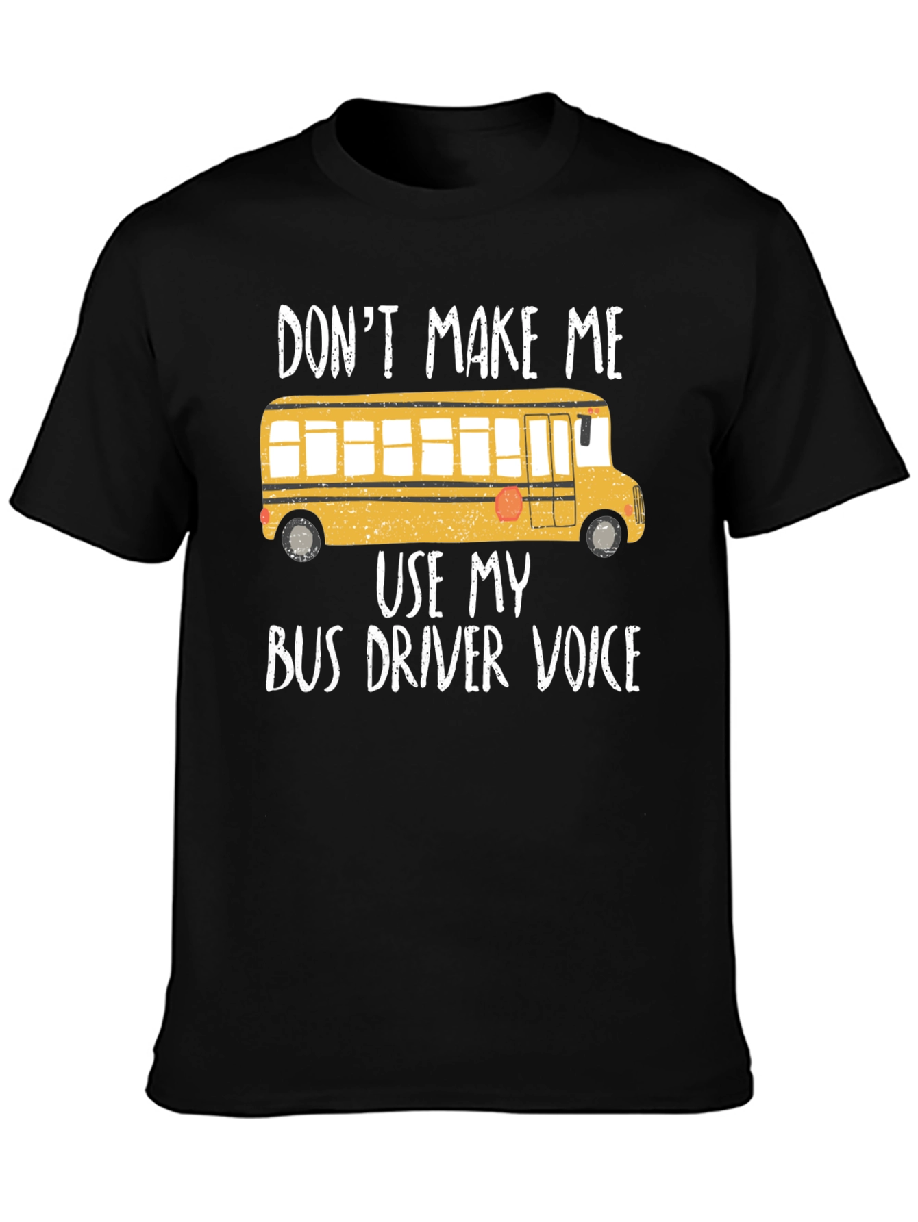 Dont Make Me Use My Bus Driver Voice T-Shirt