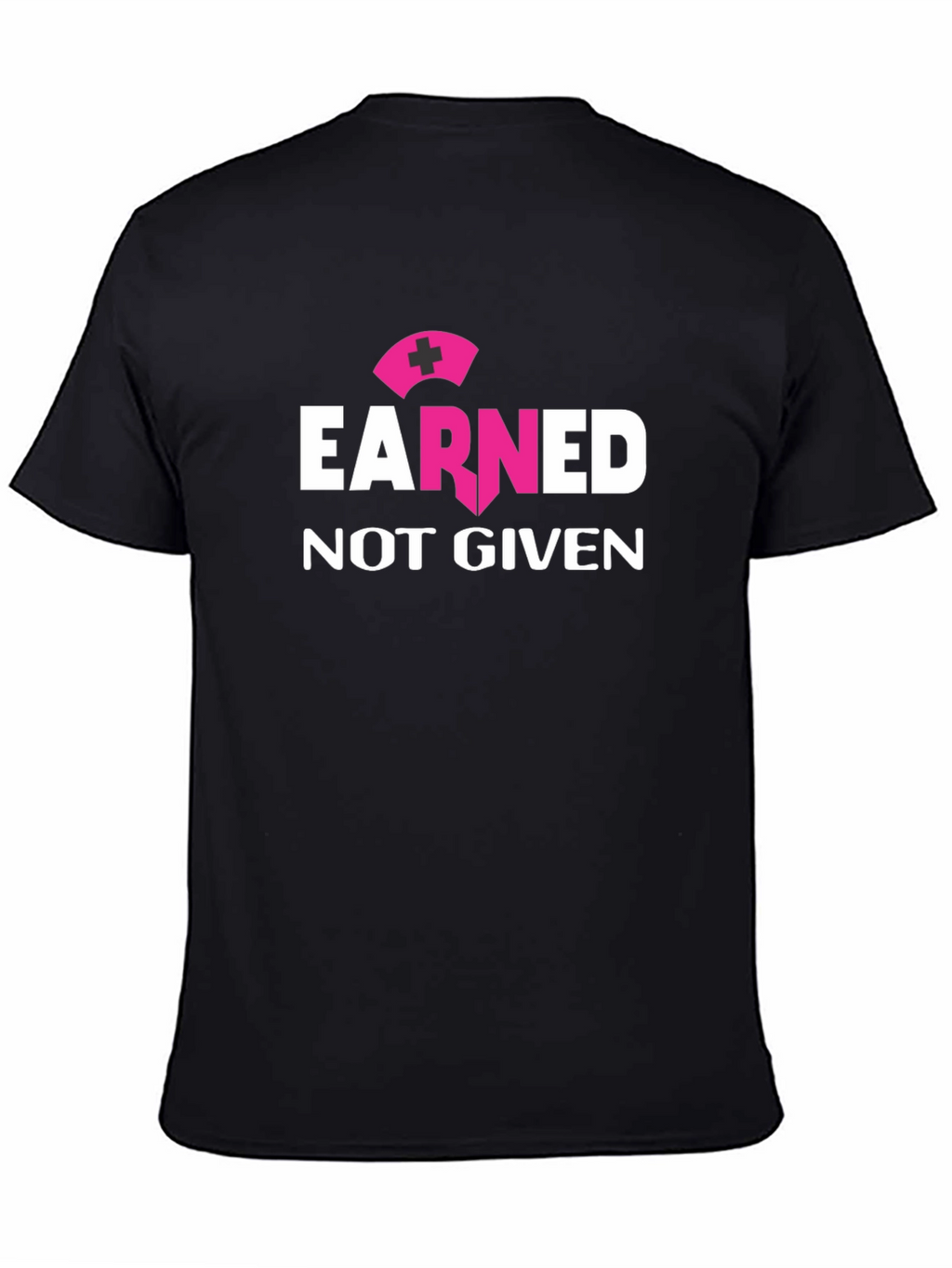 Earned Not Given Nurse T-Shirt