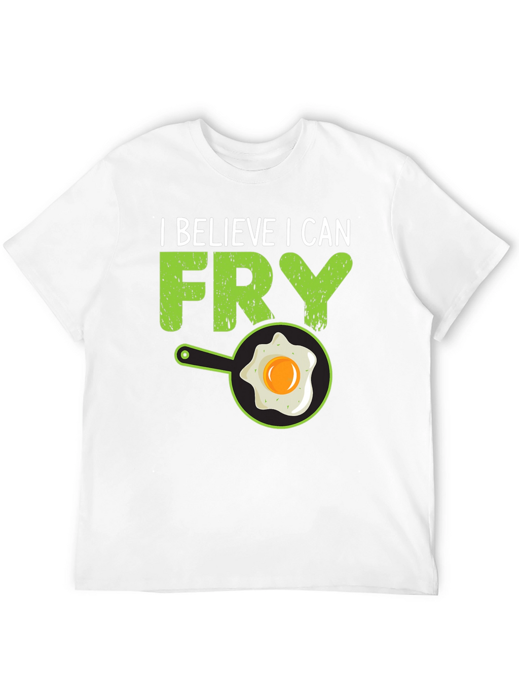 I Believe I Can Fry T-Shirt