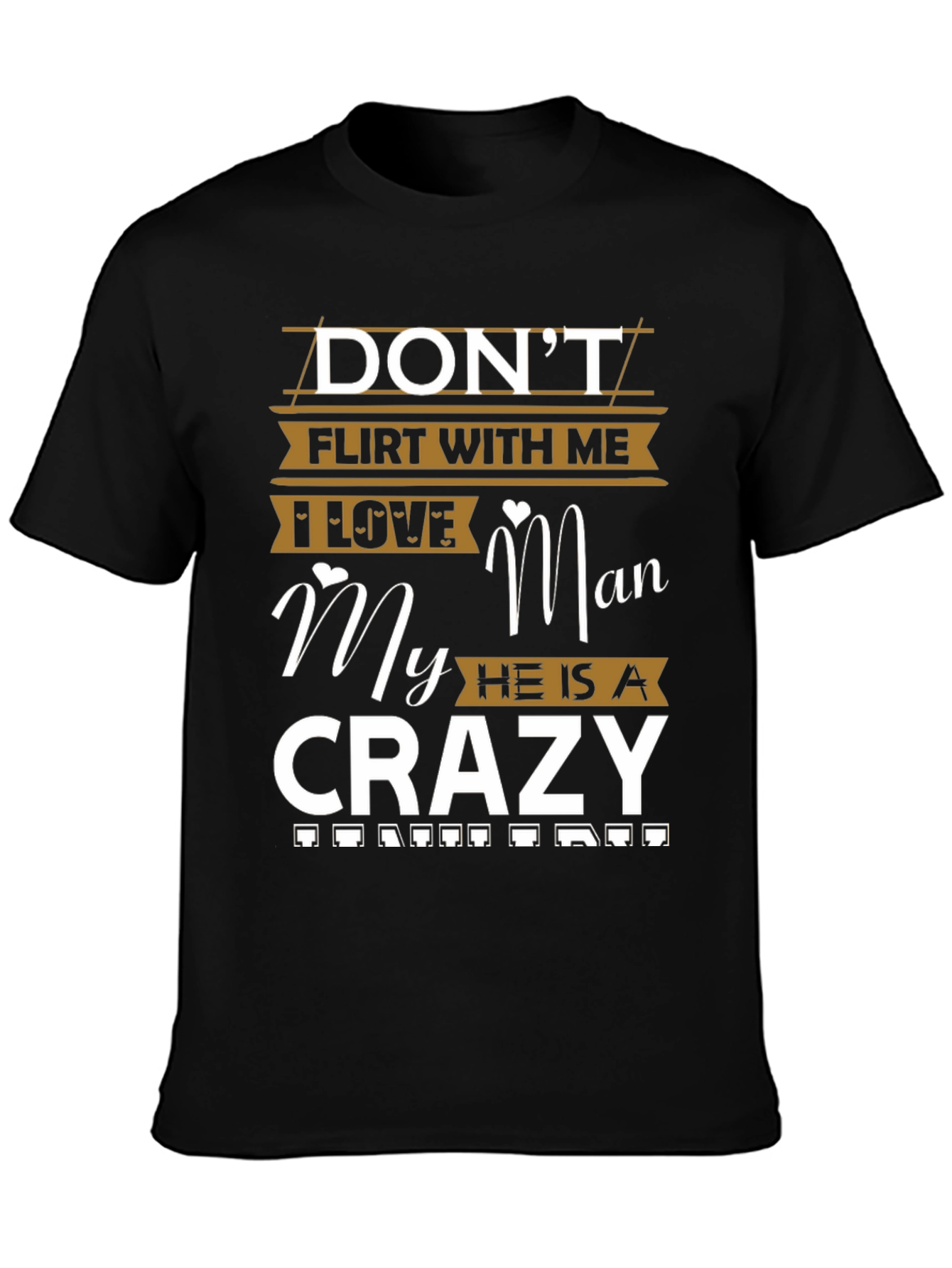 Dont Flirt With Me I Love My Crazy Man T-Shirt