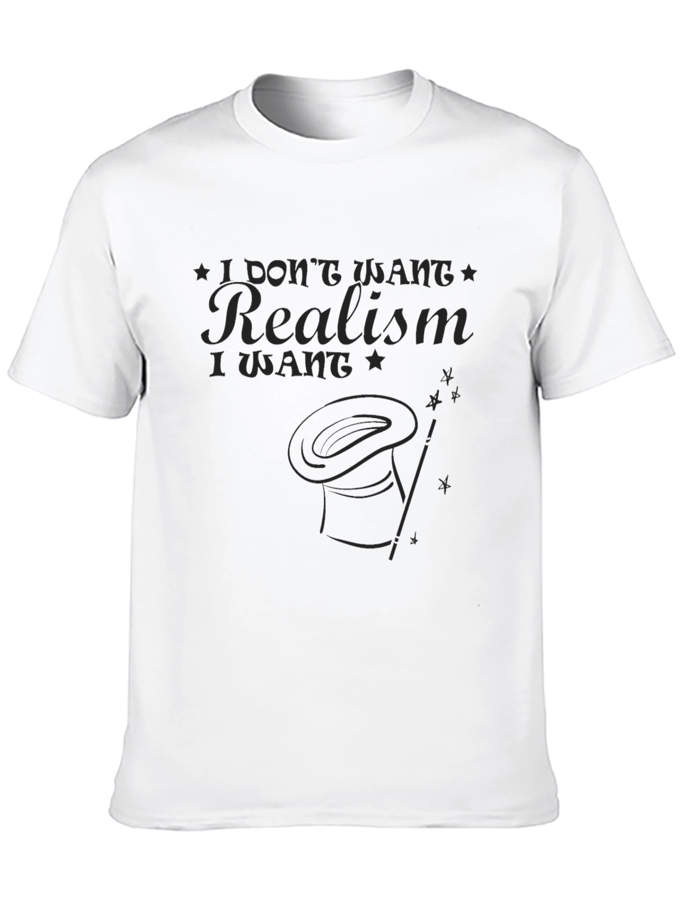 I Dont Want Realism T-Shirt - Magic Hat Design